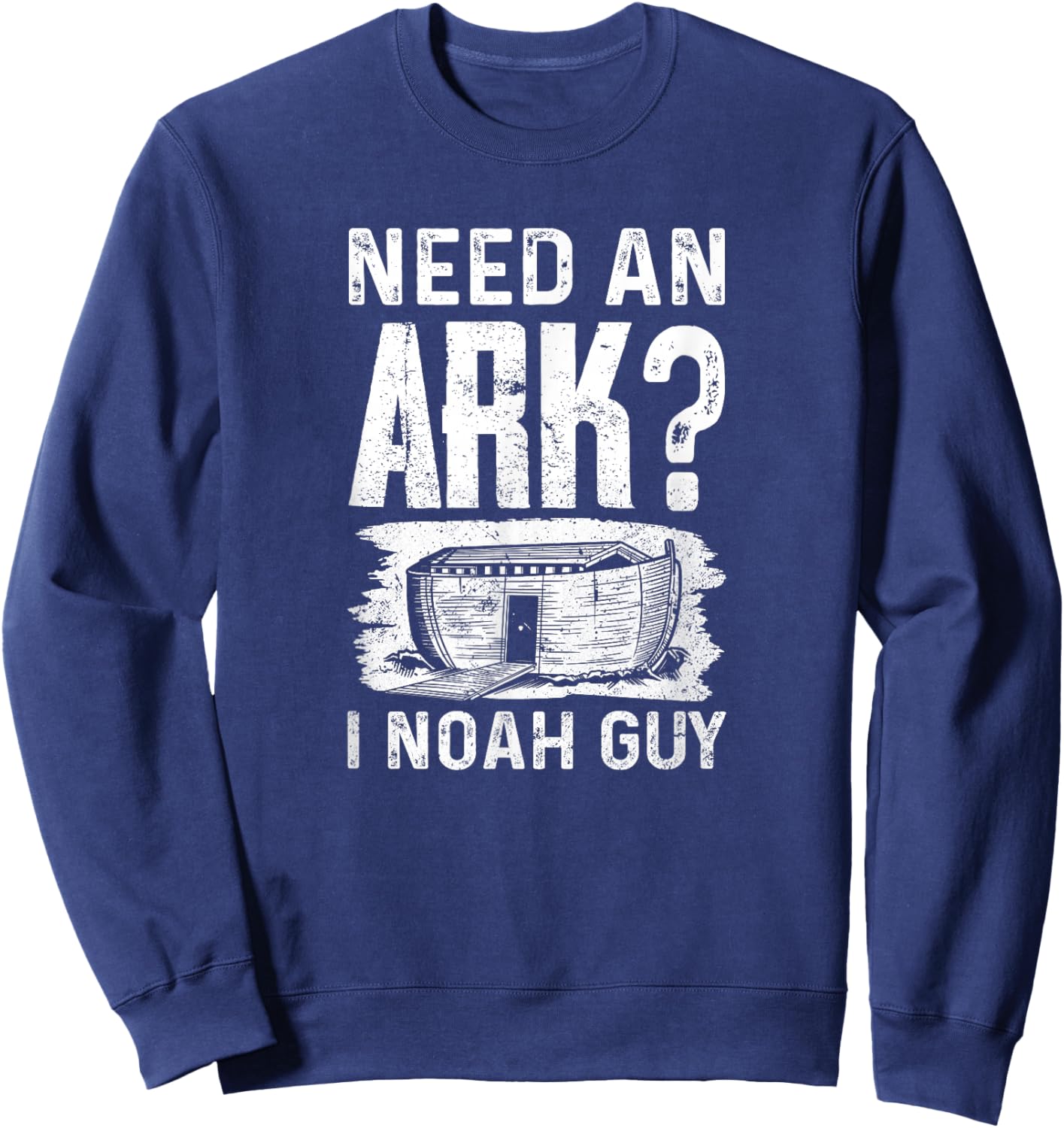 Need an Ark? I Noah Guy Funny Christian Men Women Sweatshirt - Sweatshirt | Navy