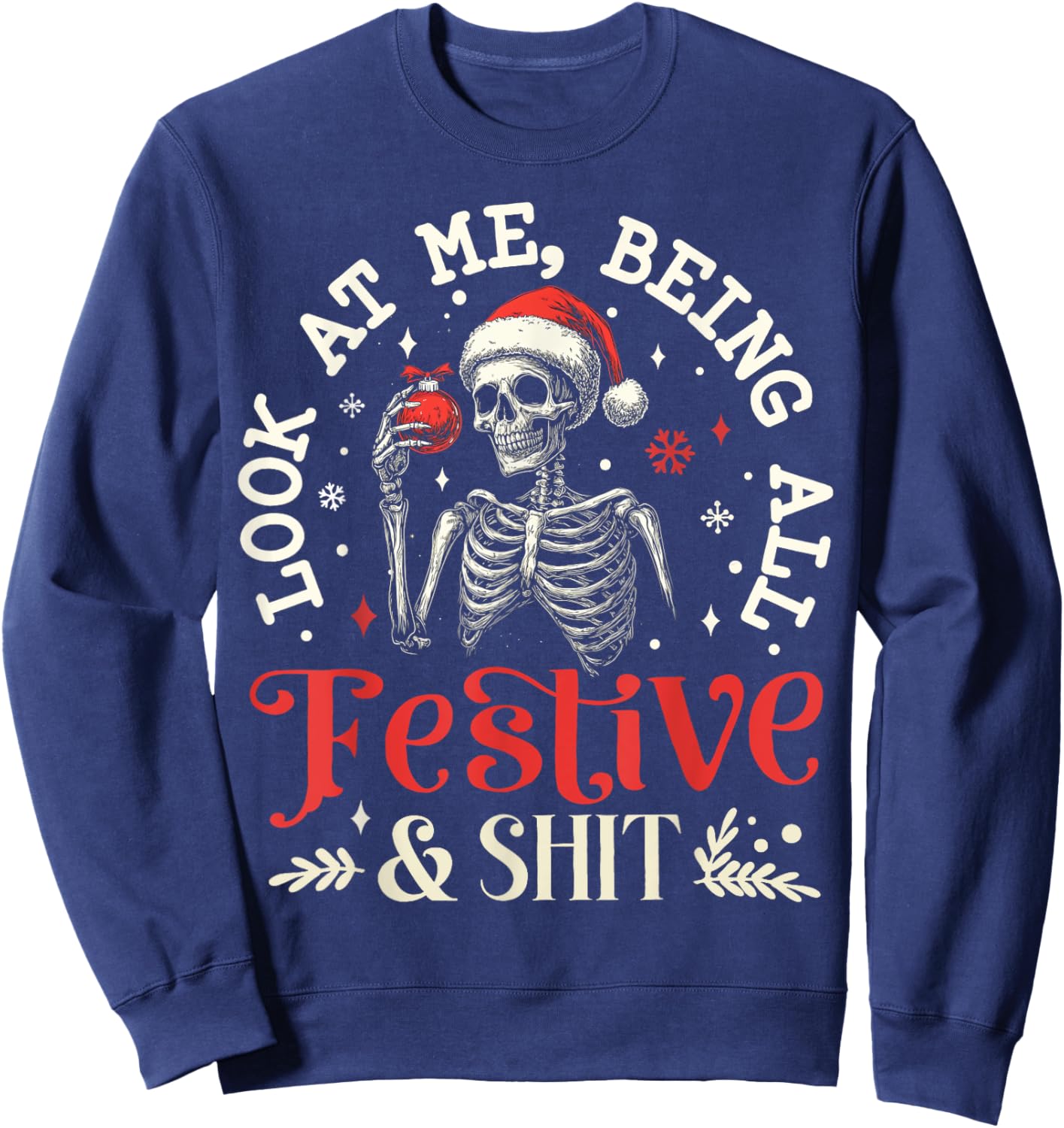 Look at Me Being All Festive And Shit Xmas Funny Skeleton Sweatshirt - Sweatshirt | Navy