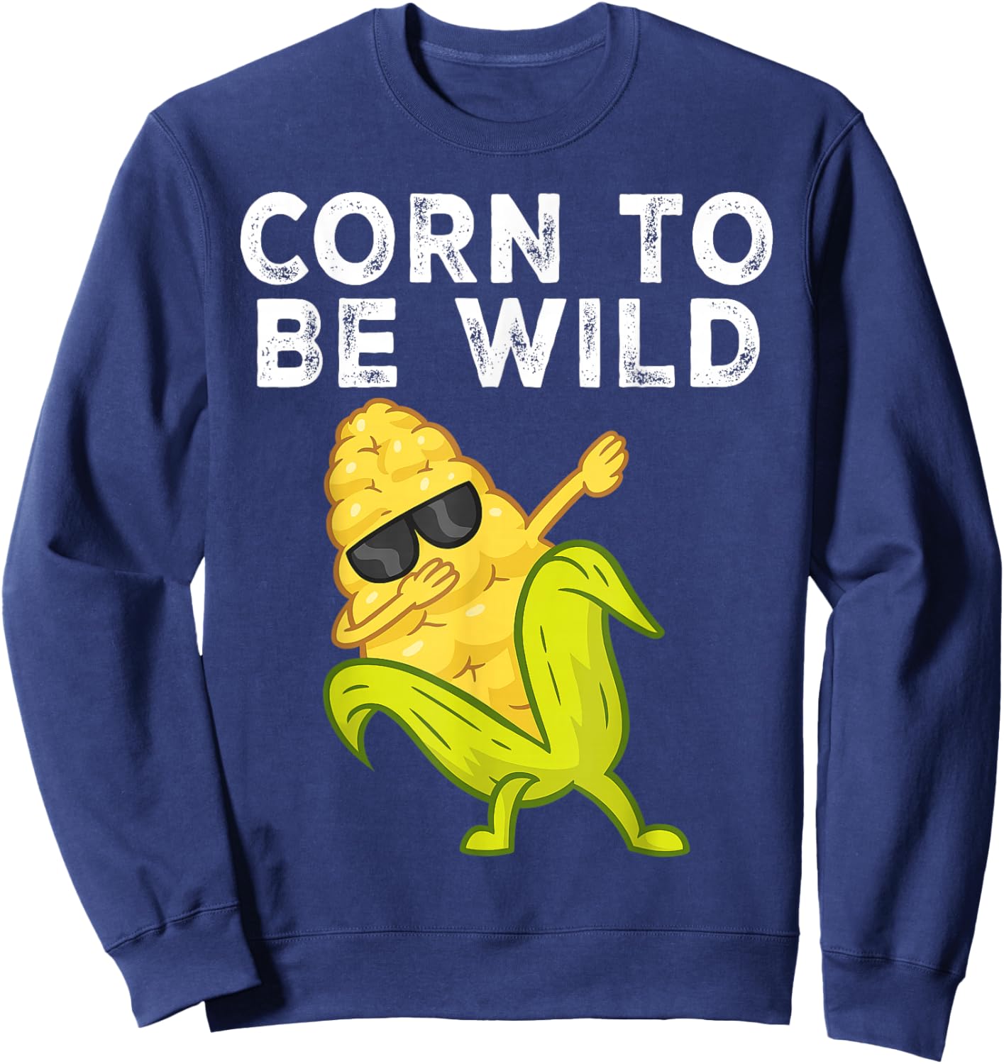 Corn to Be Wild Funny Introvert Life Party Vibes Sweatshirt - Sweatshirt | Navy