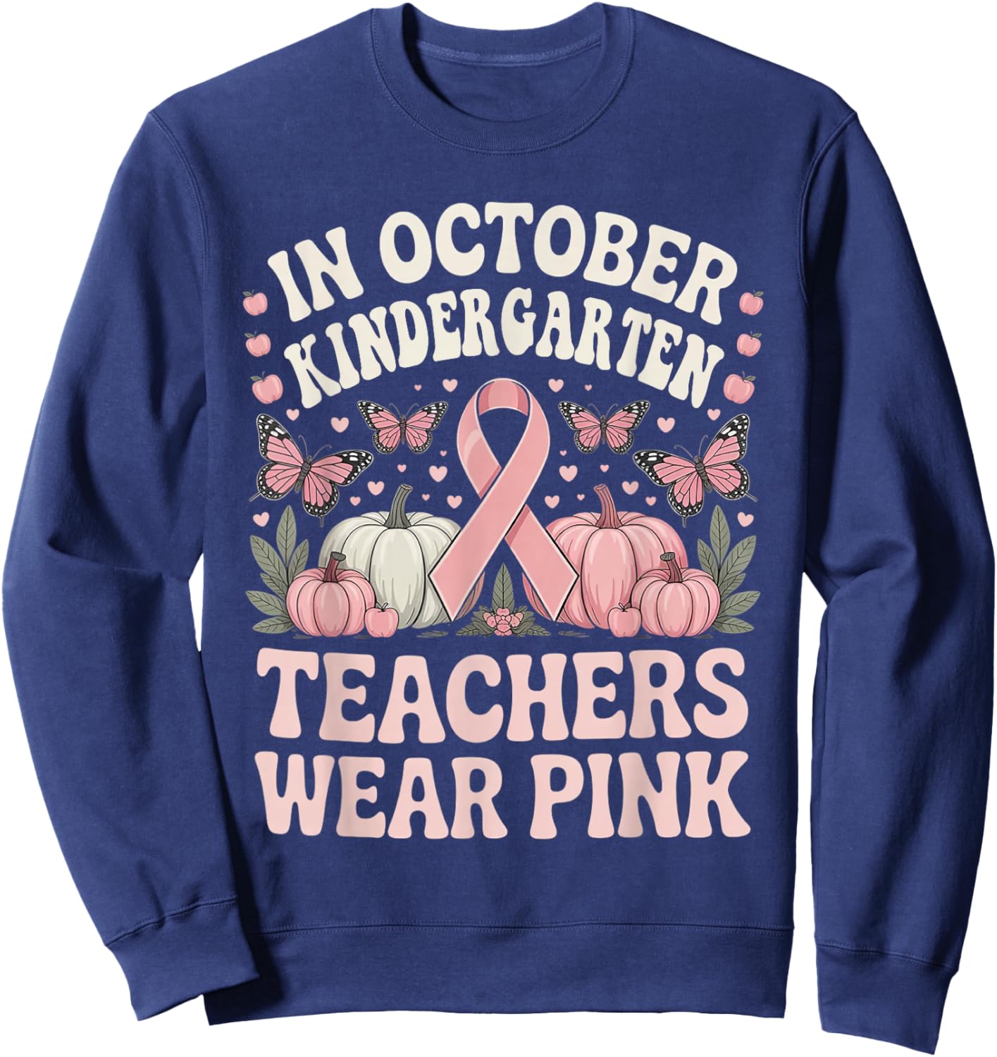 in October Kindergarten Teachers Wear Pink Breast Cancer Sweatshirt - Sweatshirt | Navy