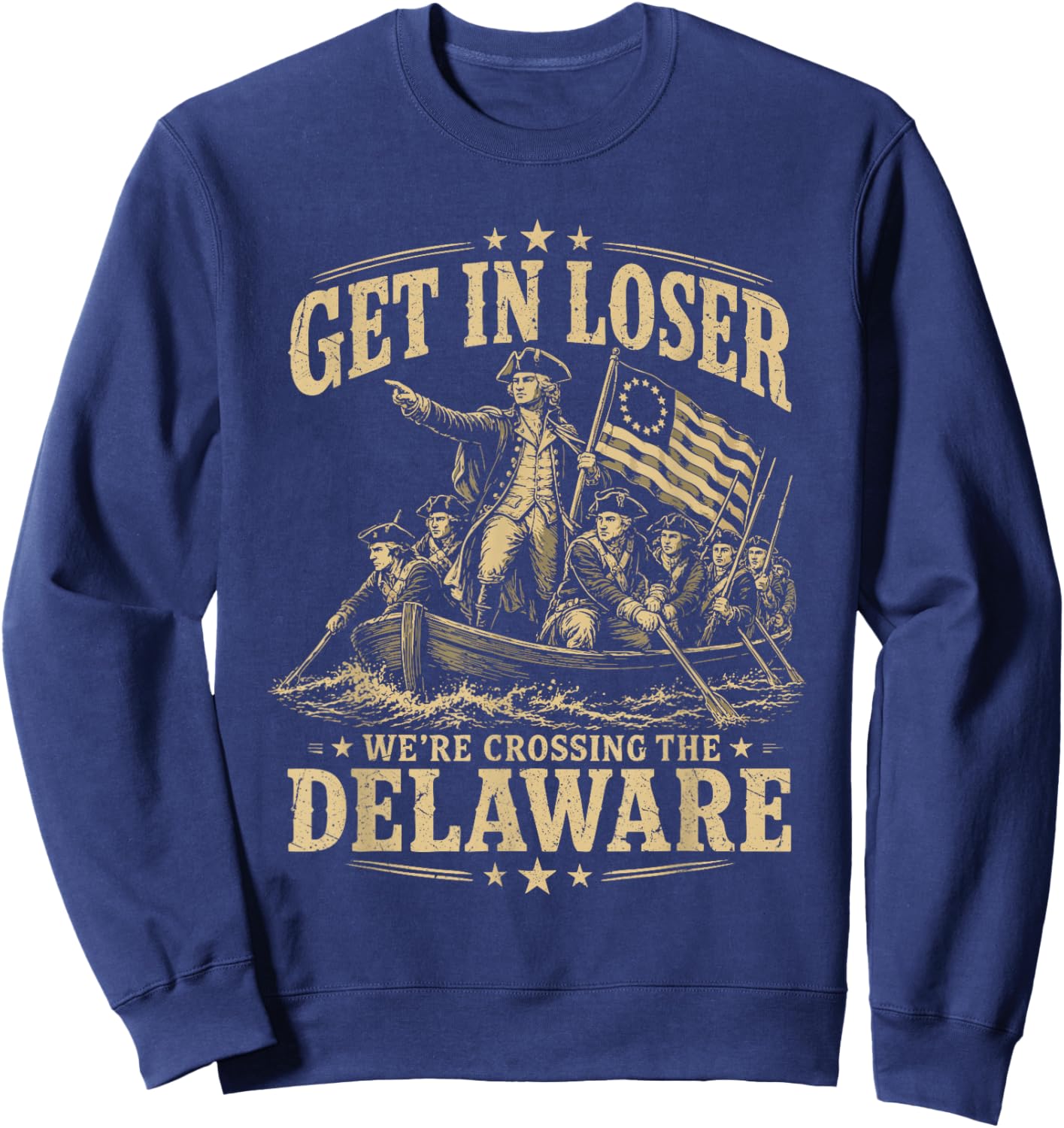 250th 4th July Get in Loser We're Crossing The Delaware Sweatshirt - Sweatshirt | Navy