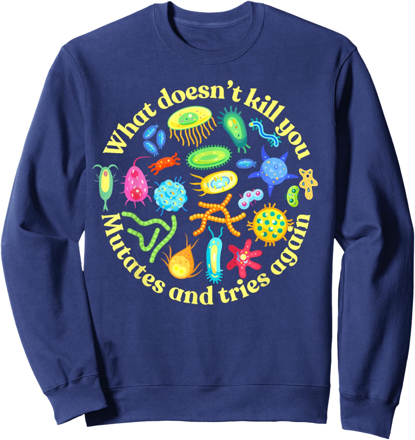 Bacteria Mutates and Tries Again, Funny Science Microbiology Sweatshirt - Sweatshirt | Navy