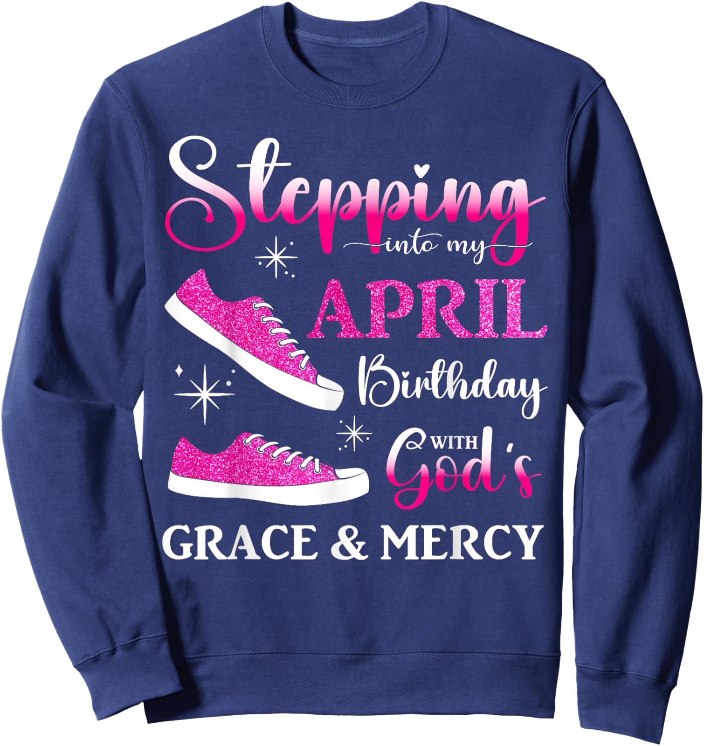 Stepping into My April Birthday Women Girls April Bday Party Sweatshirt - Sweatshirt | Navy