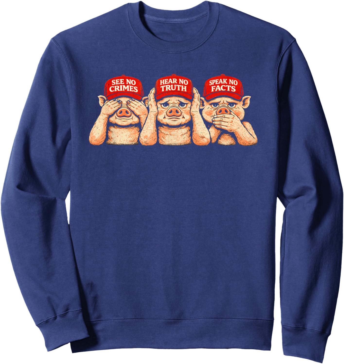 See No Crimes Hear No Truth Speak No Facts, 3 Pigs Sweatshirt - Sweatshirt | Navy