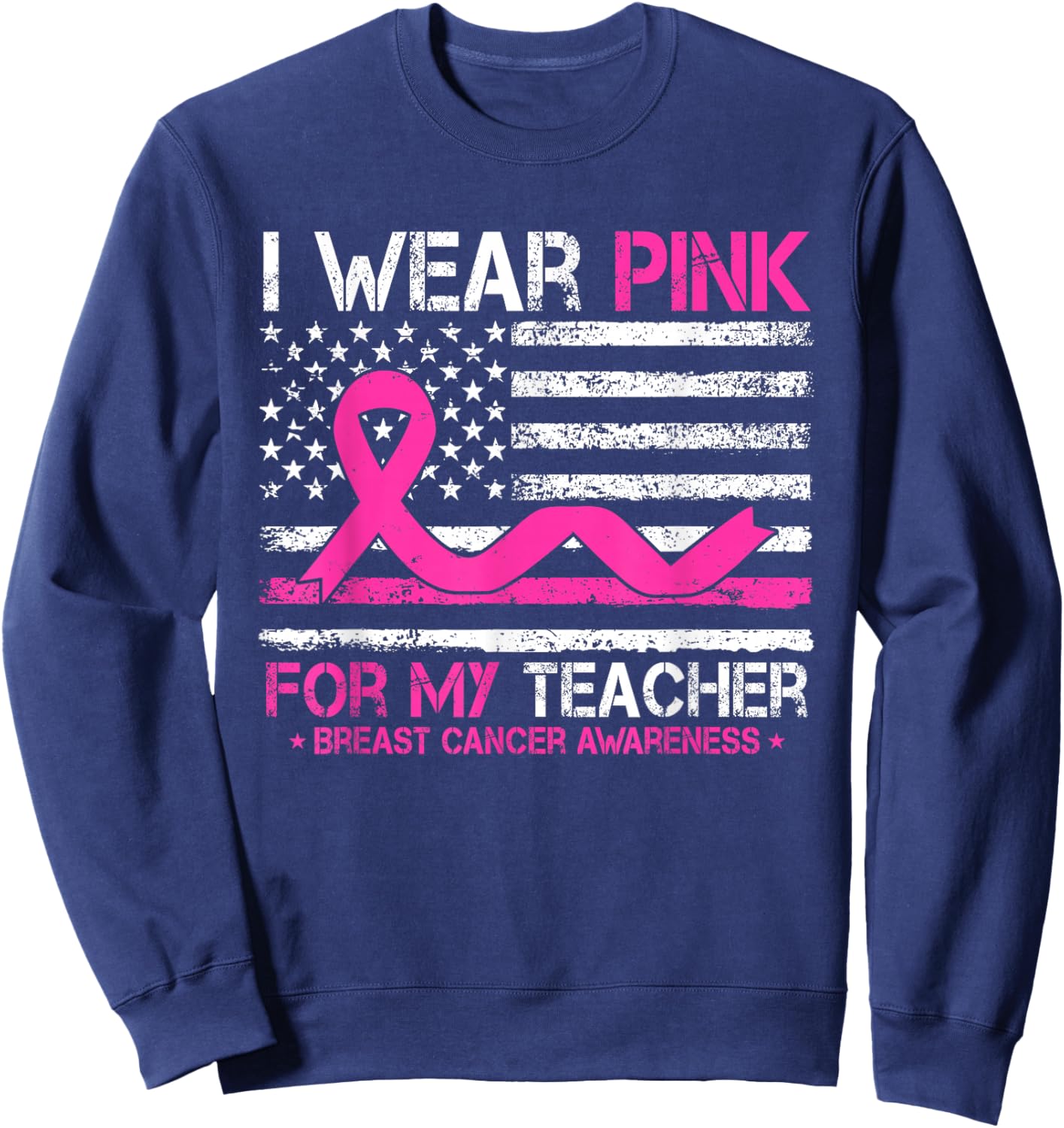 I Wear Pink For My Teacher Breast Cancer Awareness US Flag Sweatshirt - Sweatshirt | Navy