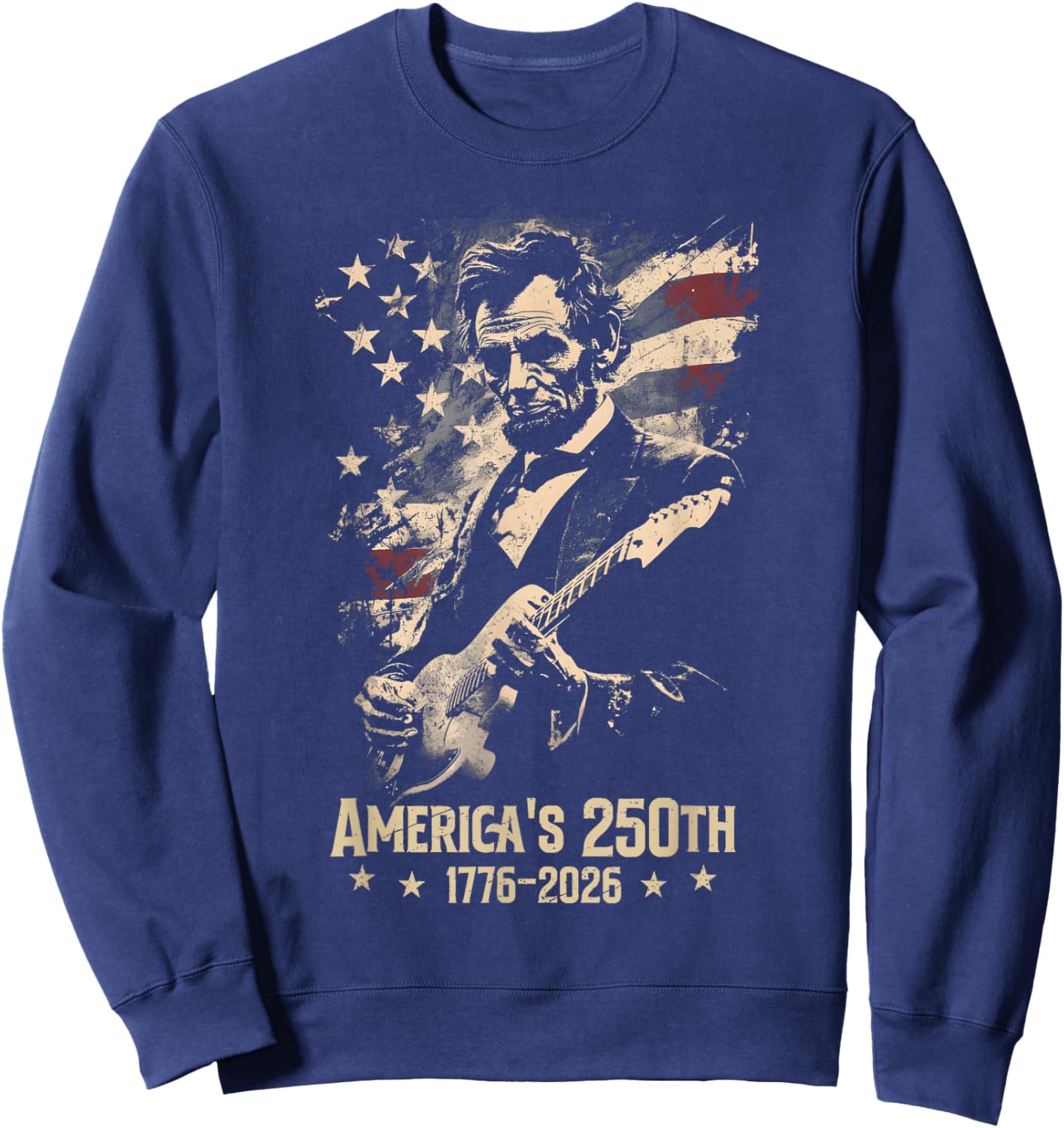 Abraham Lincoln Playing Guitar 4th July 250th Anniversary Sweatshirt - Sweatshirt | Navy