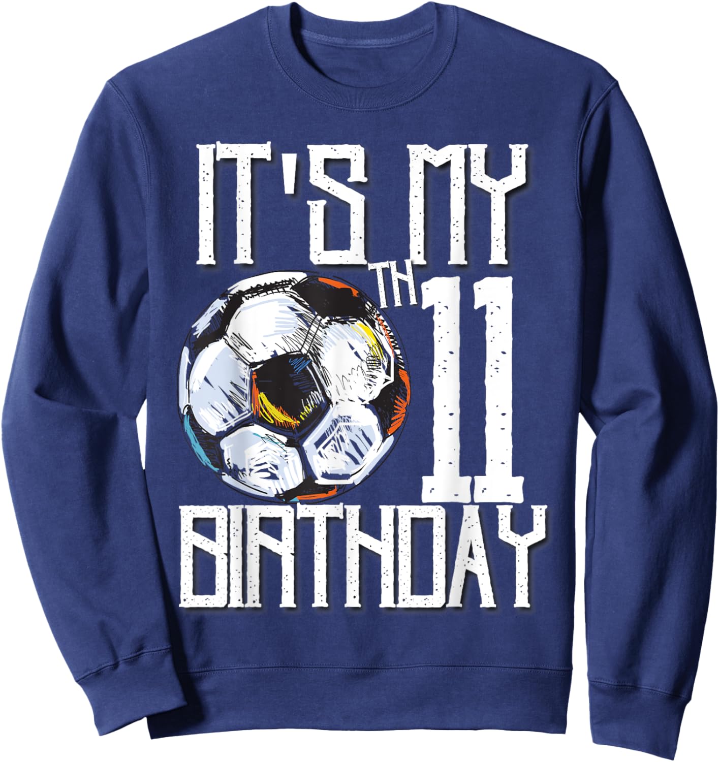 It's My 11th Birthday Soccer Player 11th Birthday Player Sweatshirt - Sweatshirt | Navy