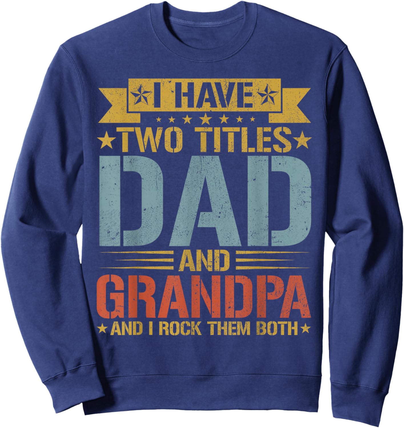 I Have Two Titles Dad And Grandpa Father's Day Grandpa Sweatshirt - Sweatshirt | Navy
