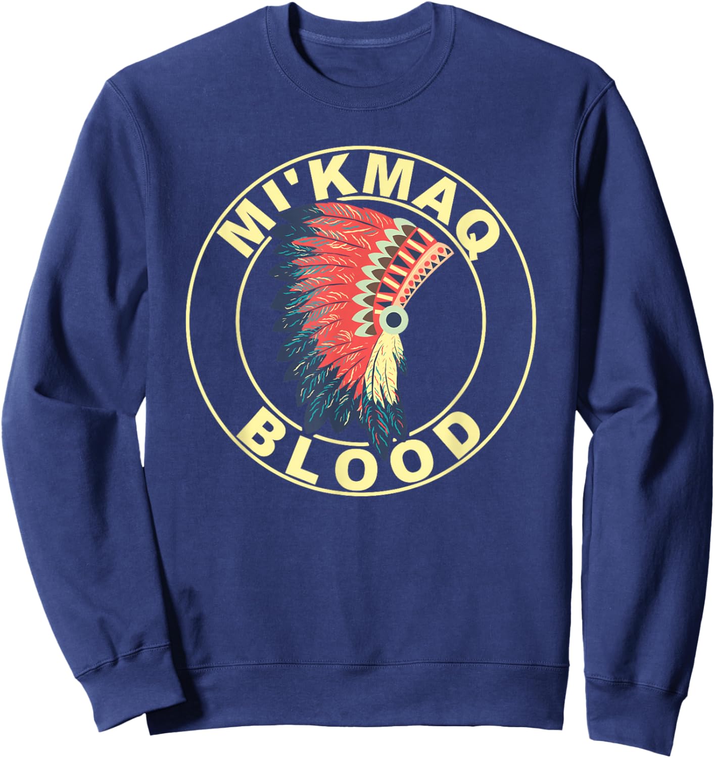 Mi’kmaq Blood Headdress Proud Native American Indian Roots Sweatshirt - Sweatshirt | Navy