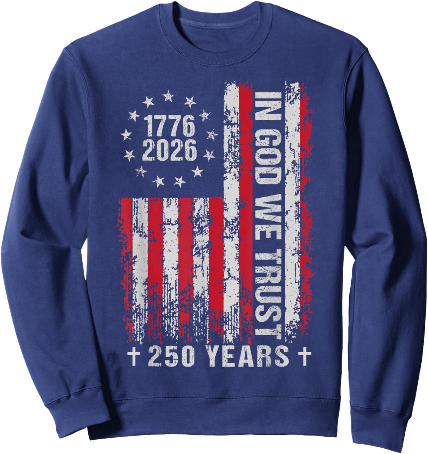 in God We Trust 250 Years Patriotic USA Flag Vintage Sweatshirt - Sweatshirt | Navy