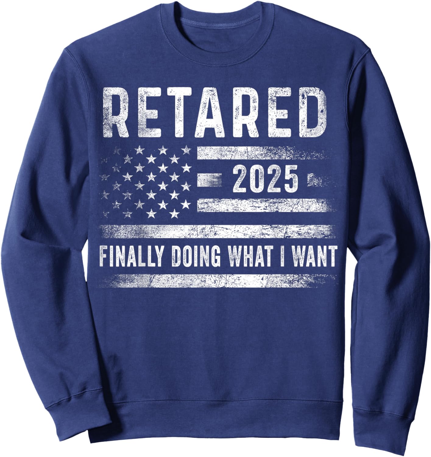 Retired 2025 Finally Doing What I Want Retirement Gifts Men Sweatshirt - Sweatshirt | Navy