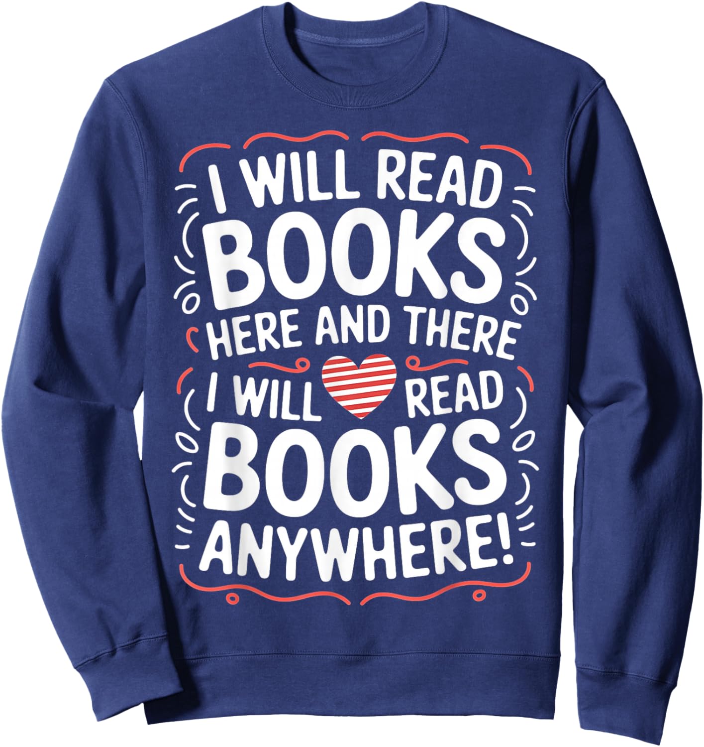 I Will Read Books Here And There I Will Read Books Anywhere Sweatshirt - Sweatshirt | Navy