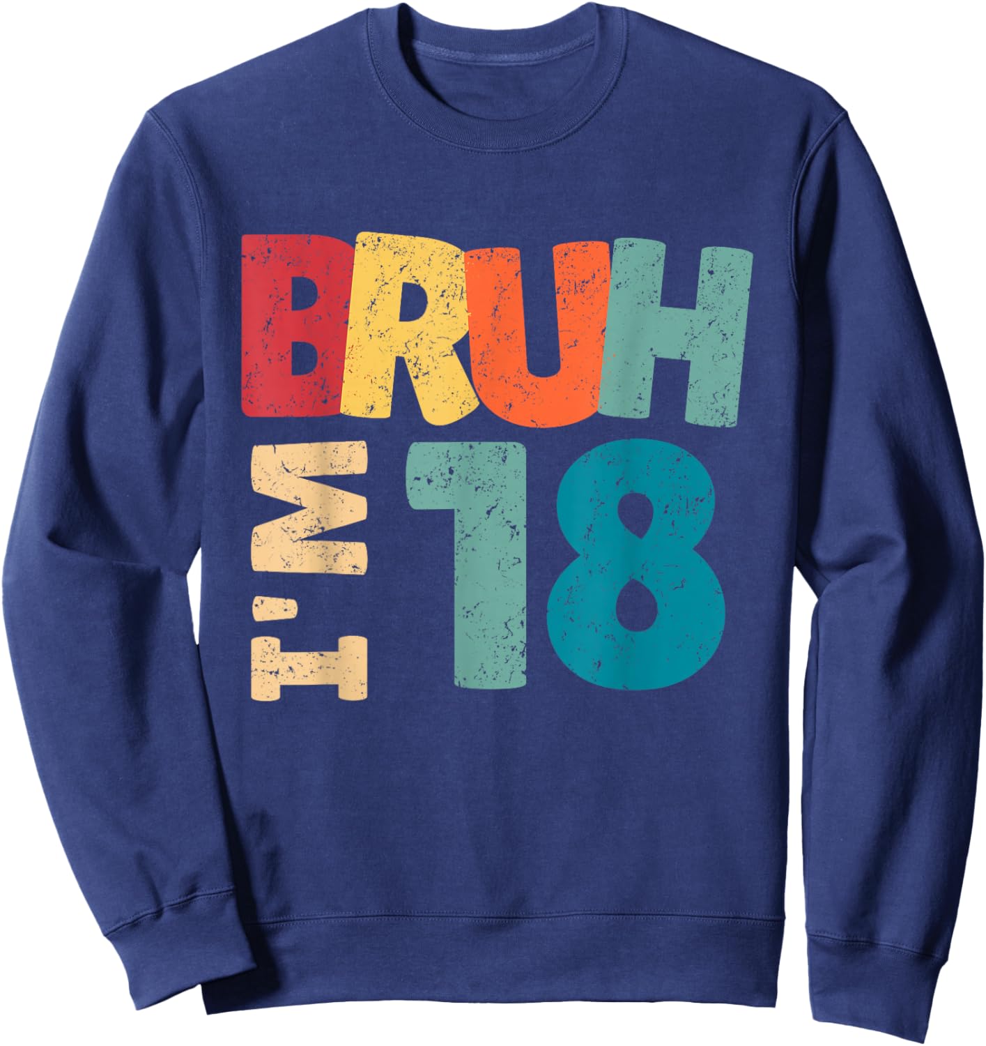 Bruh I'm 18 Year Old Gifts Boys Girls It's My 18th Birthday Sweatshirt - Sweatshirt | Navy
