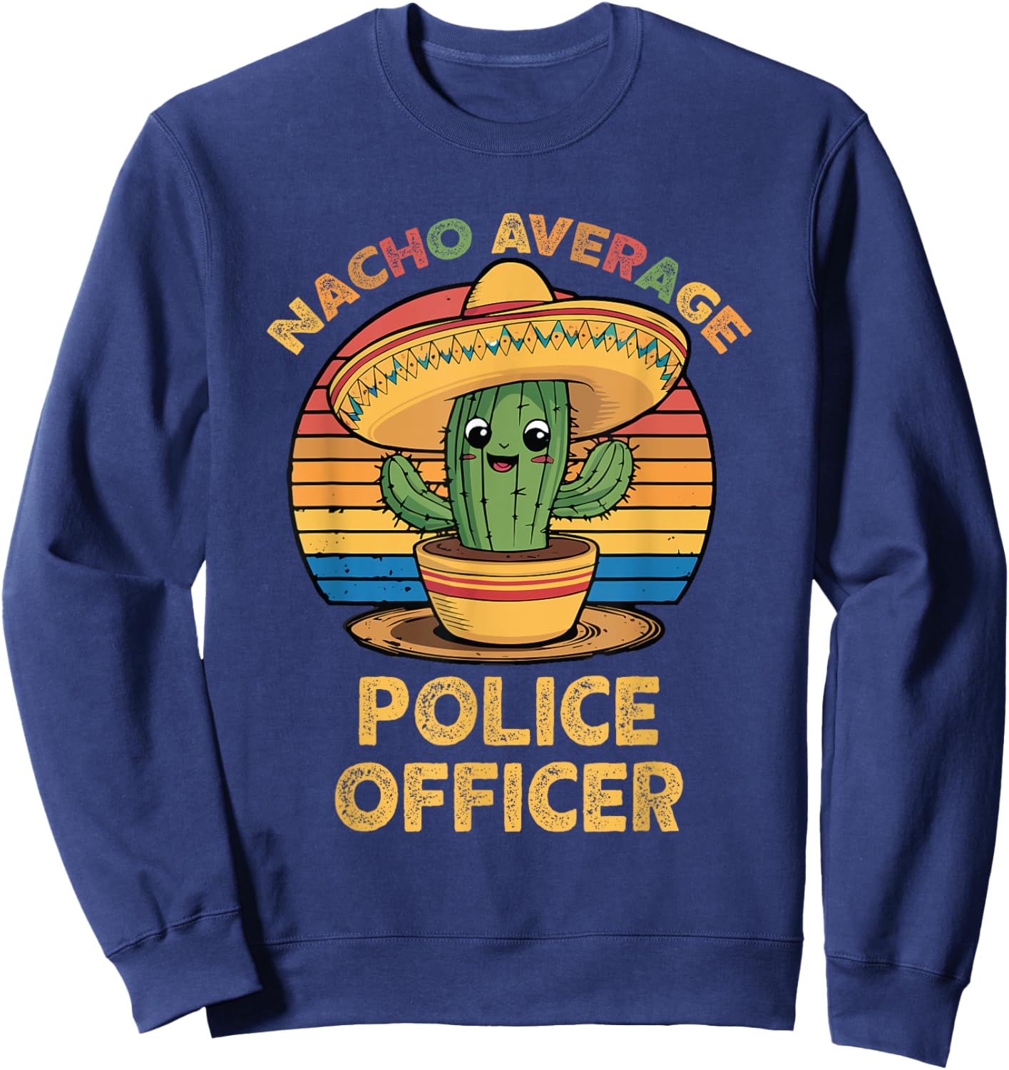 Nacho Average Police Officer Mexican Cinco De Mayo Funny Cop Sweatshirt - Sweatshirt | Navy