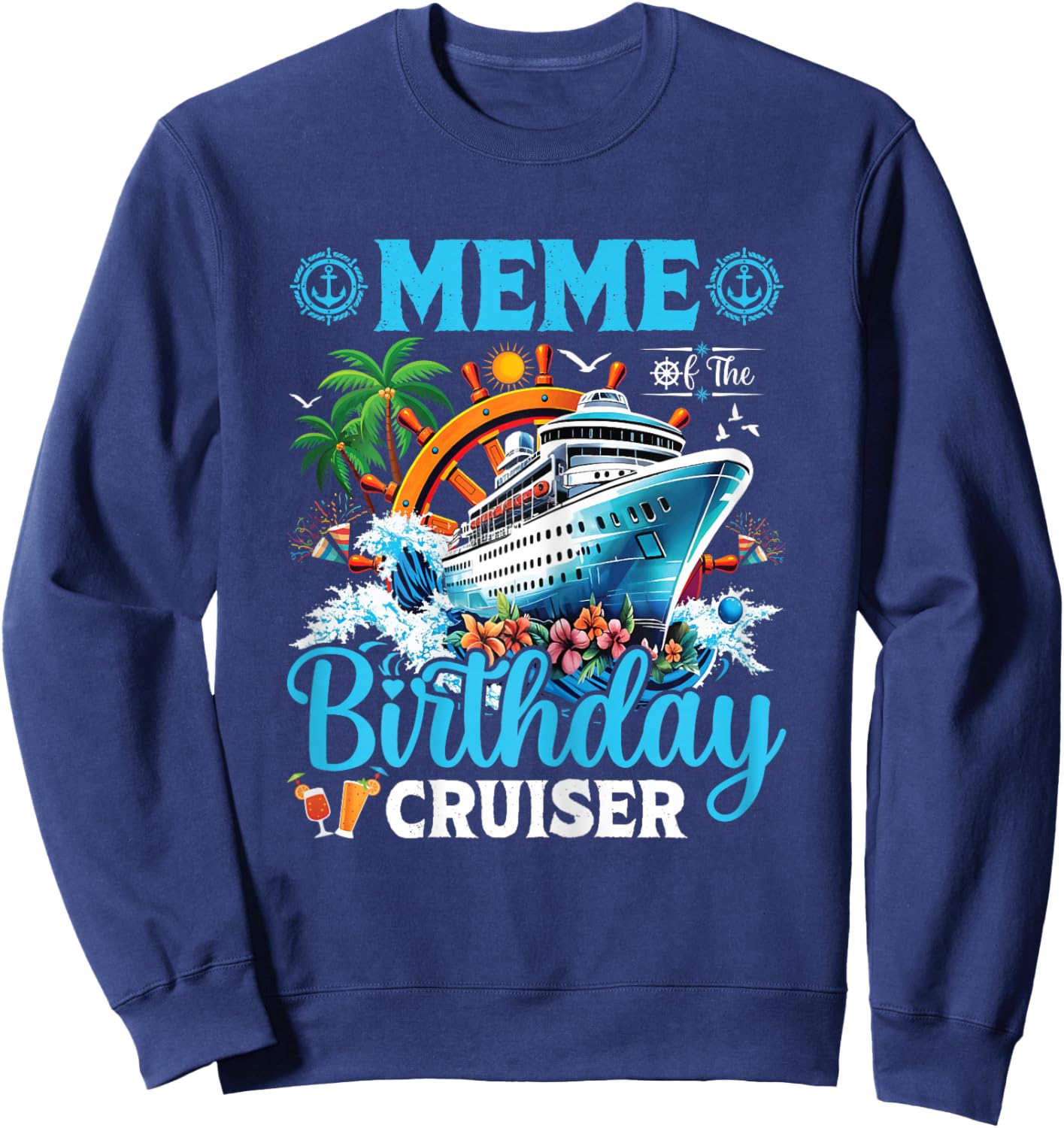 Meme Of The Birthday Cruiser Cruise Boat Birthday Party Sweatshirt - Sweatshirt | Navy