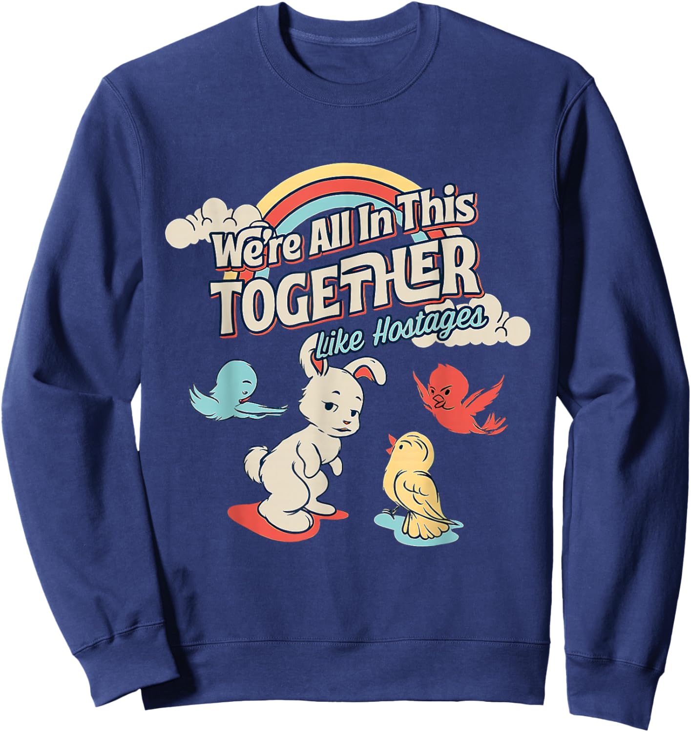 We're All in This Together Like Hostages Sweatshirt - Sweatshirt | Navy