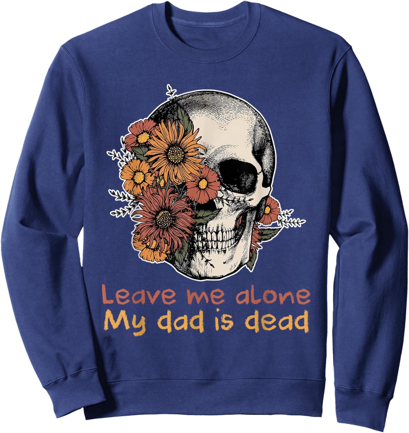 Funny Skull Dadd Leave Me Alone My Dad Is Dead Sweatshirt - Sweatshirt | Navy