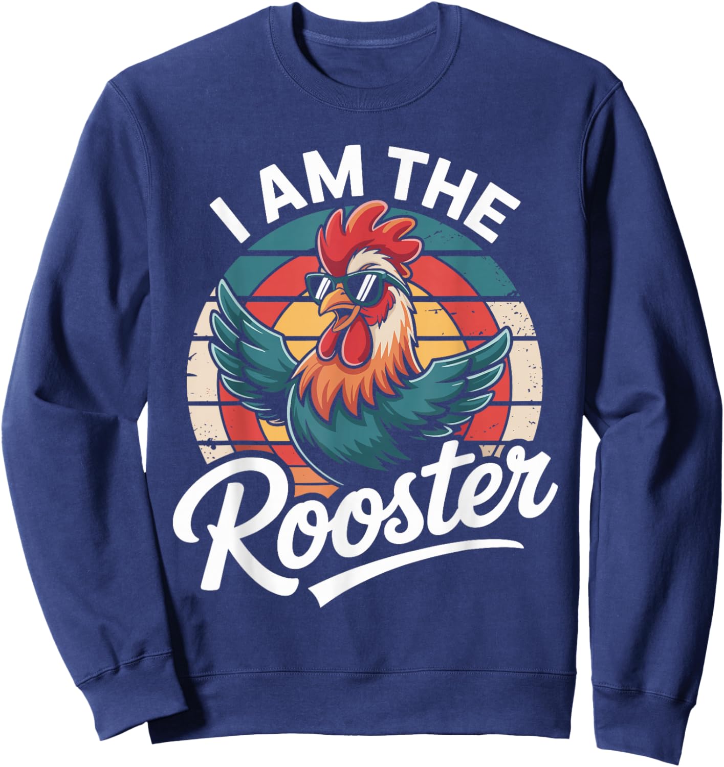 I Am The Rooster Rooster Sucker Funny Sweatshirt - Sweatshirt | Navy