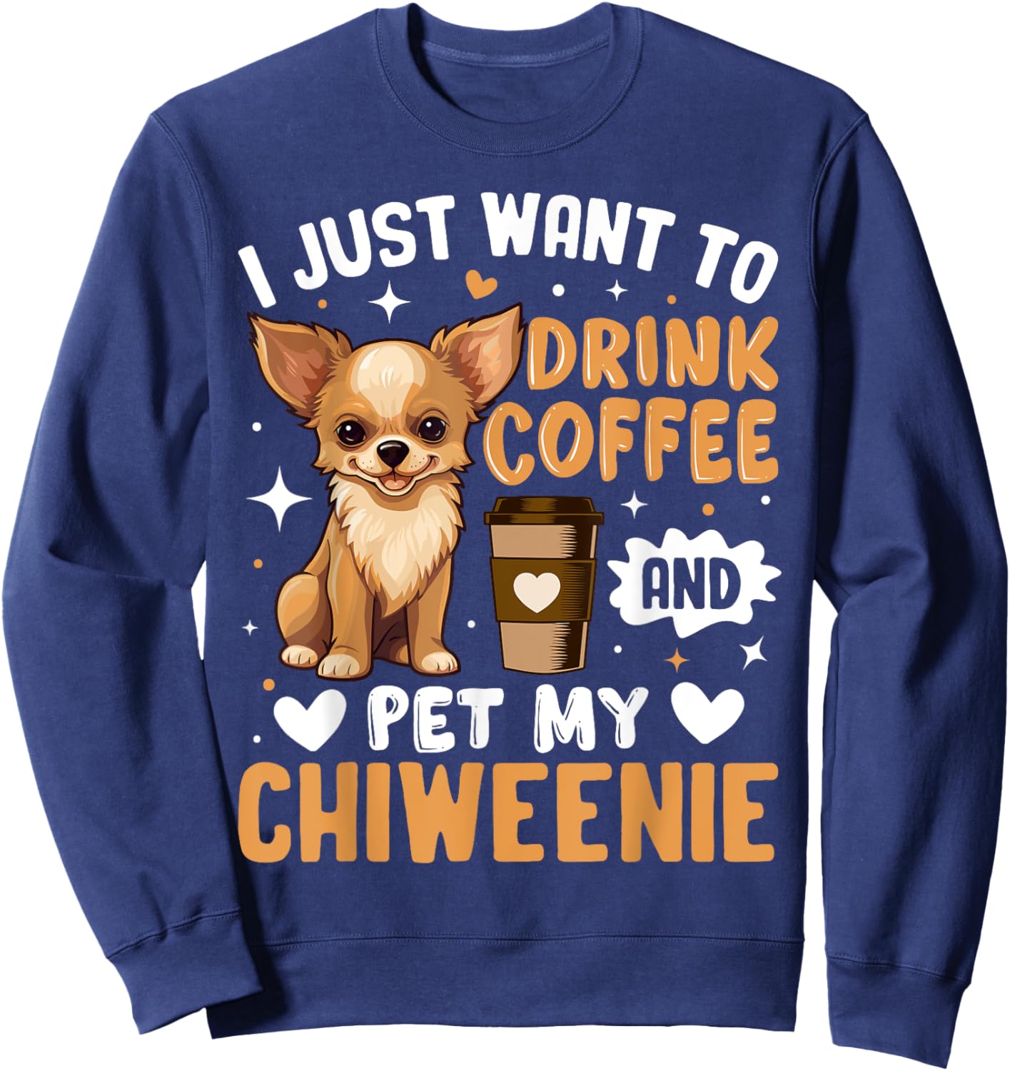 I Just Love To Drink Coffee and Snuggle My Chiweenie Dog Pet Men Women Kids Sweatshirt - Sweatshirt | Navy