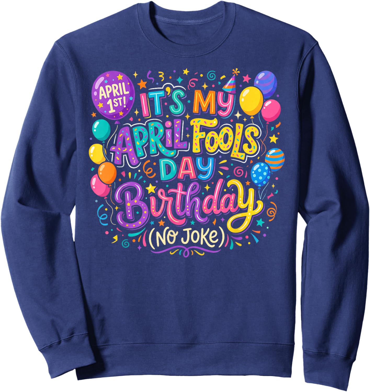 April Fool's Day Birthday Funny Born on April 1st Joke Sweatshirt - Sweatshirt | Navy