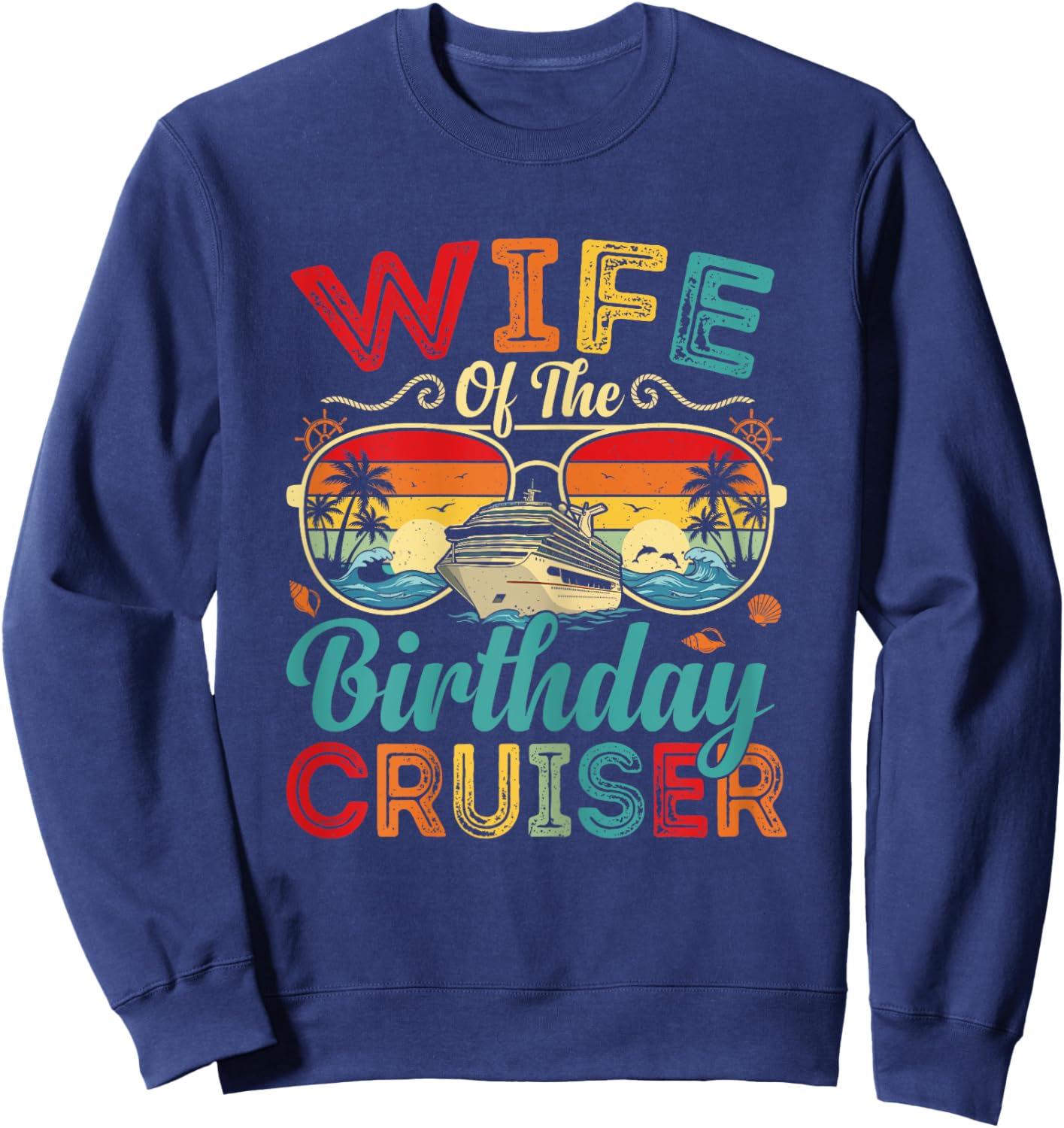 Wife of The Birthday Cruiser Matching Family Cruise Gift Sweatshirt - Sweatshirt | Navy