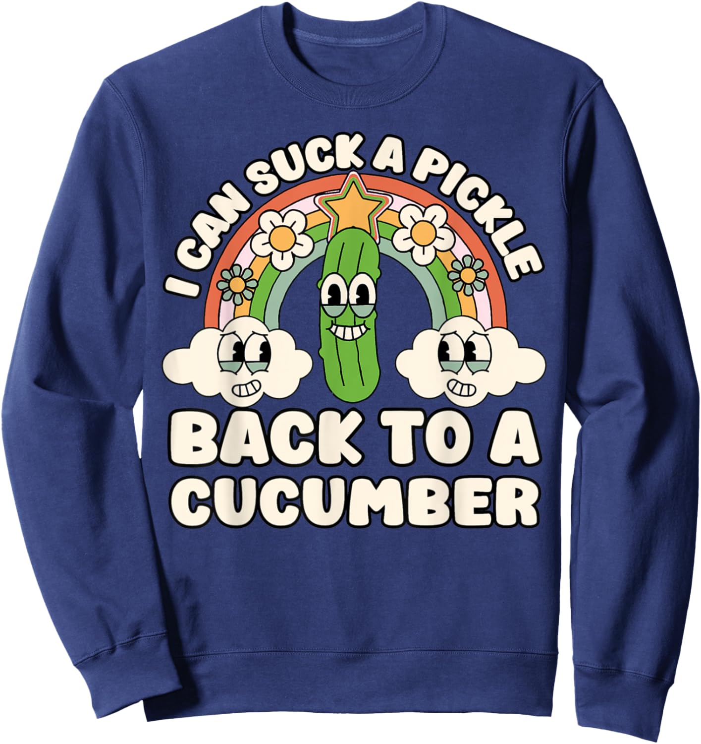 I Can Suck A Pickle Inappropriate Embarrassing Adult Humor Sweatshirt - Sweatshirt | Navy
