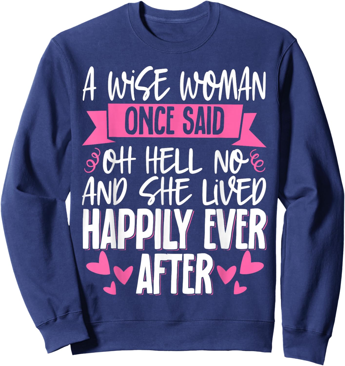 A Wise Woman Once Said Oh Hell No No Sweatshirt - Sweatshirt | Navy