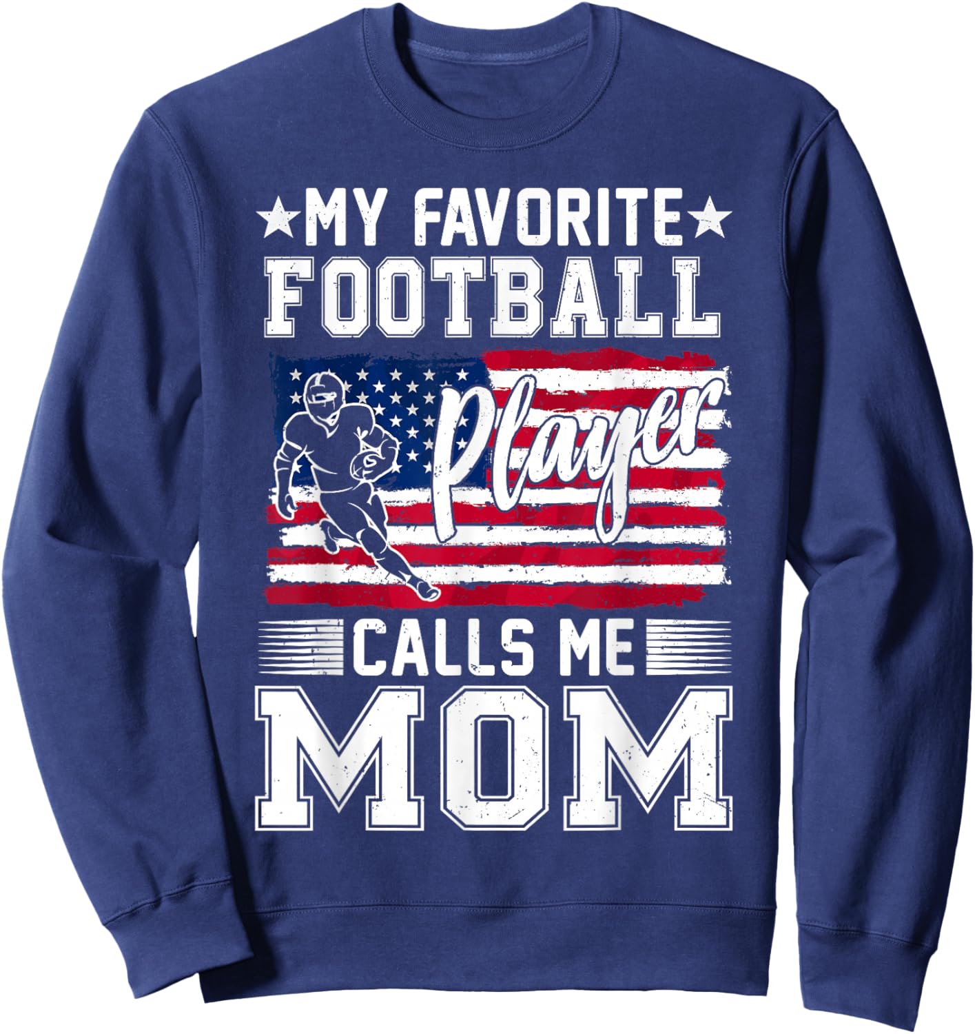 My Favorite Football Player Calls Me Mom American Flag Sweatshirt - Sweatshirt | Navy