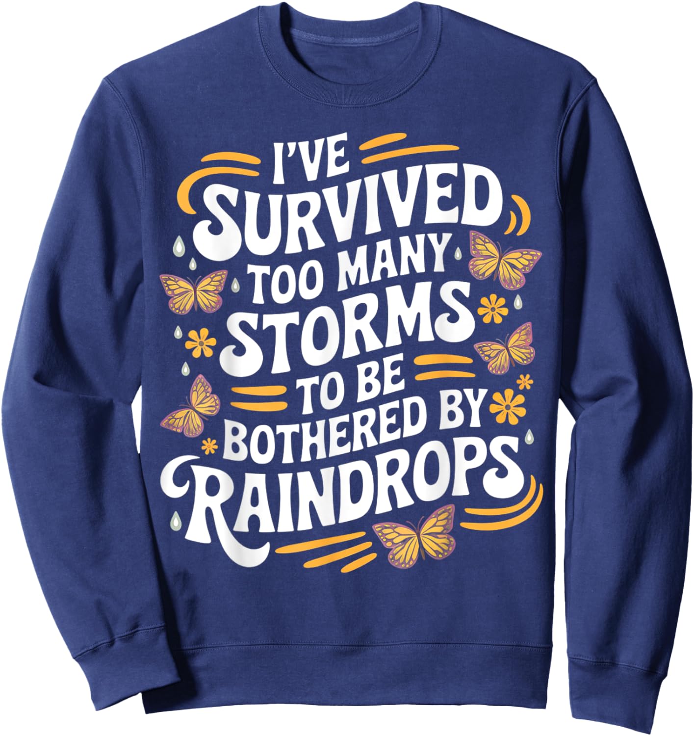 I've Survived Too Many Storms To Be Bothered By Raindrops Sweatshirt - Sweatshirt | Navy