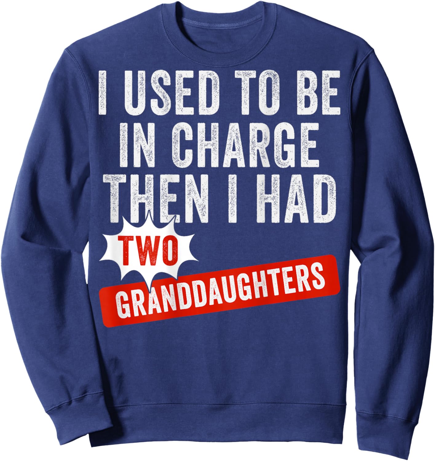 I Used to Be in Charge Then I Had Two Granddaughters Sweatshirt - Sweatshirt | Navy
