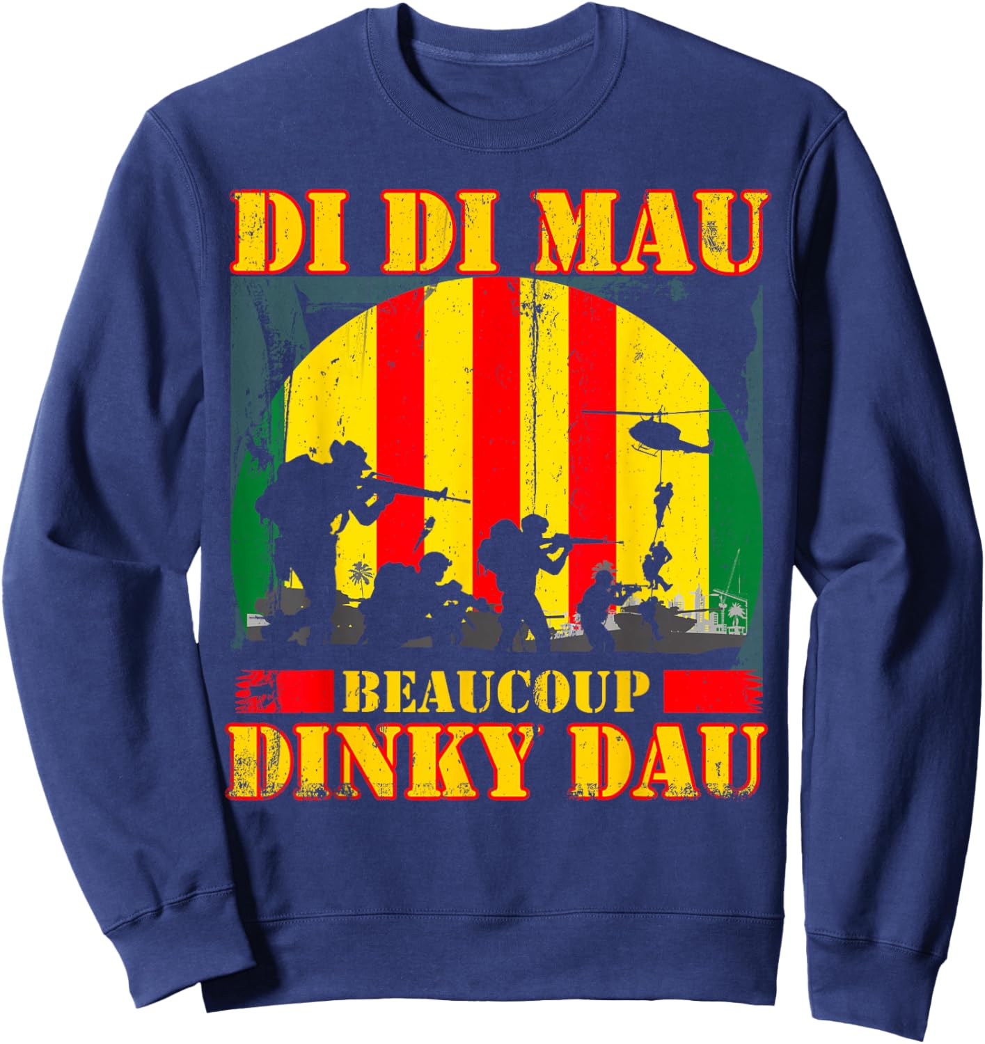 Vietnam War Veteran Di Di Mau Beaucoup Dinky Dau Patriots Sweatshirt - Sweatshirt | Navy