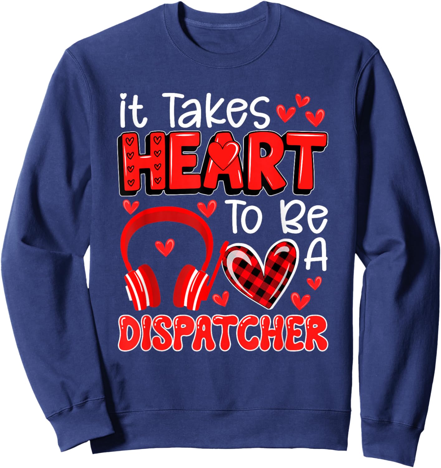Takes Heart To Be A Dispatcher Valentine's Day Job Team Sweatshirt - Sweatshirt | Navy