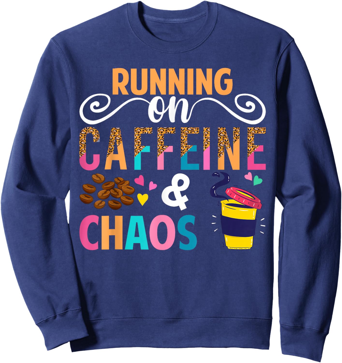 Running On Caffeine And CHaos Funny Coffee Women Men Sweatshirt - Sweatshirt | Navy