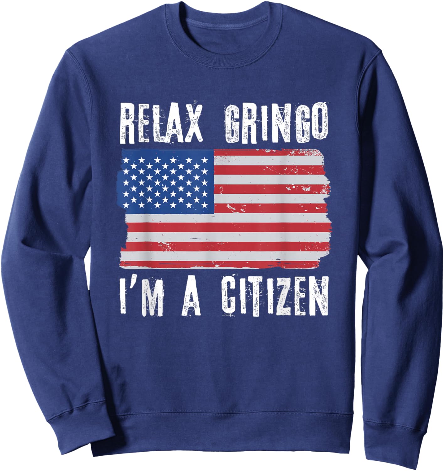 Relax Gringo I'm A Citizen Citizenship USA Citizen Sweatshirt - Sweatshirt | Navy