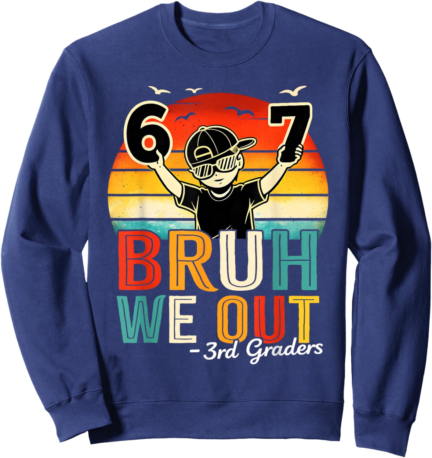 Third Grade Bruh We Out Six Seven Meme Last Day of School Sweatshirt - Sweatshirt | Navy