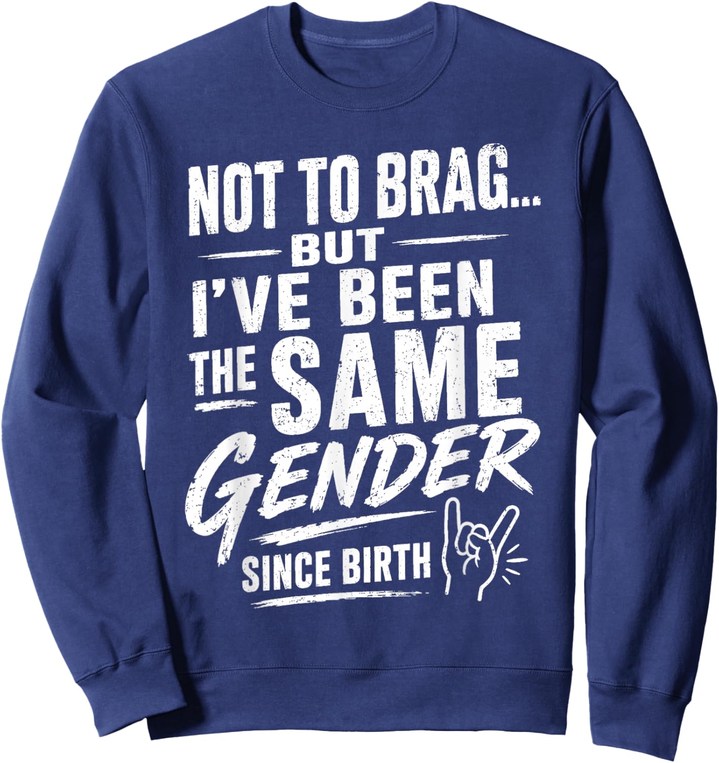 Not to Brag But I've Been The Same Gender Since Birth Sweatshirt - Sweatshirt | Navy