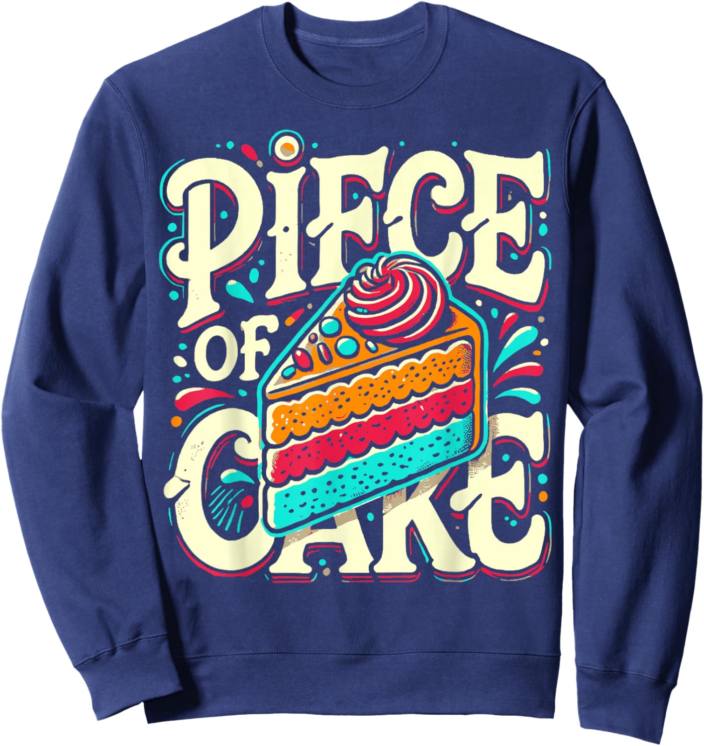 Piece of Cake Baked Goods Confectionery Funny Cake Sweatshirt - Sweatshirt | Navy