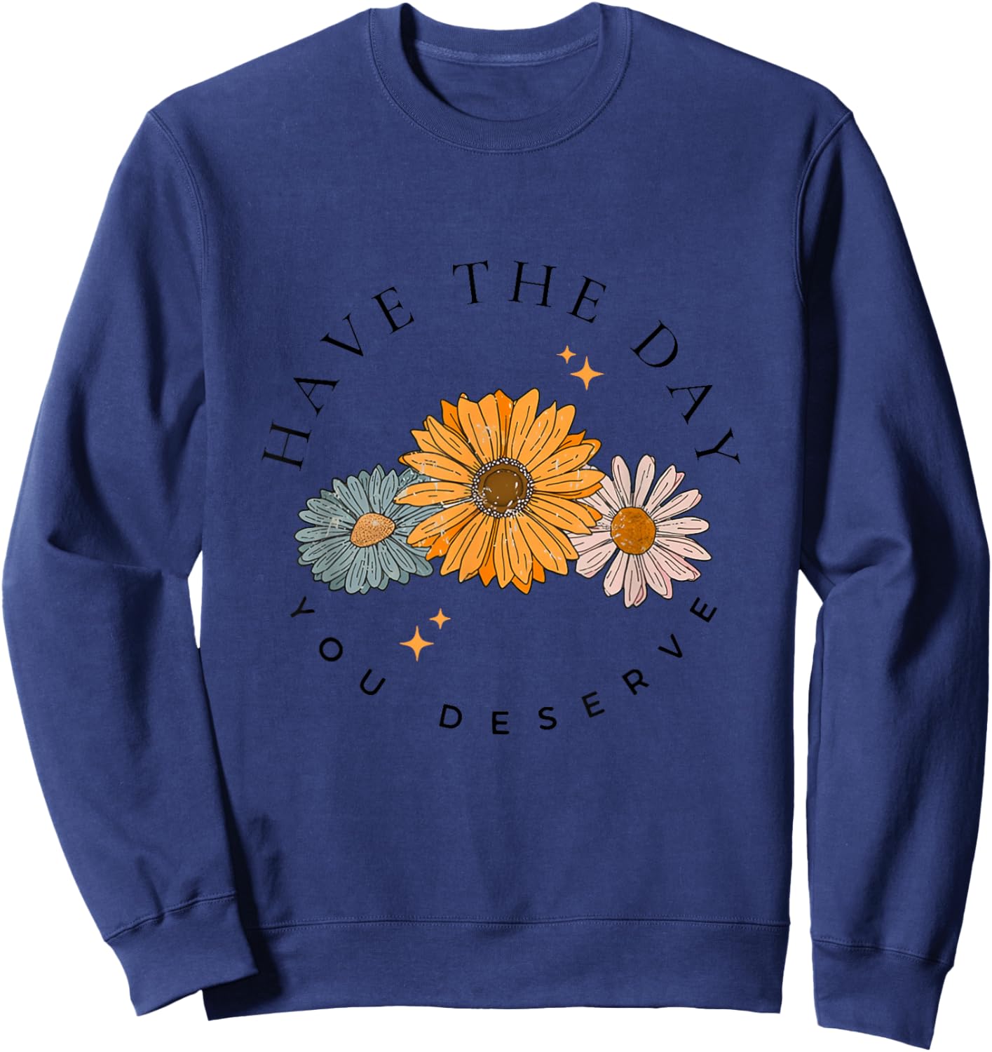 Have The Day You Deserve Wildflower Motivational Quote Sweatshirt - Sweatshirt | Navy