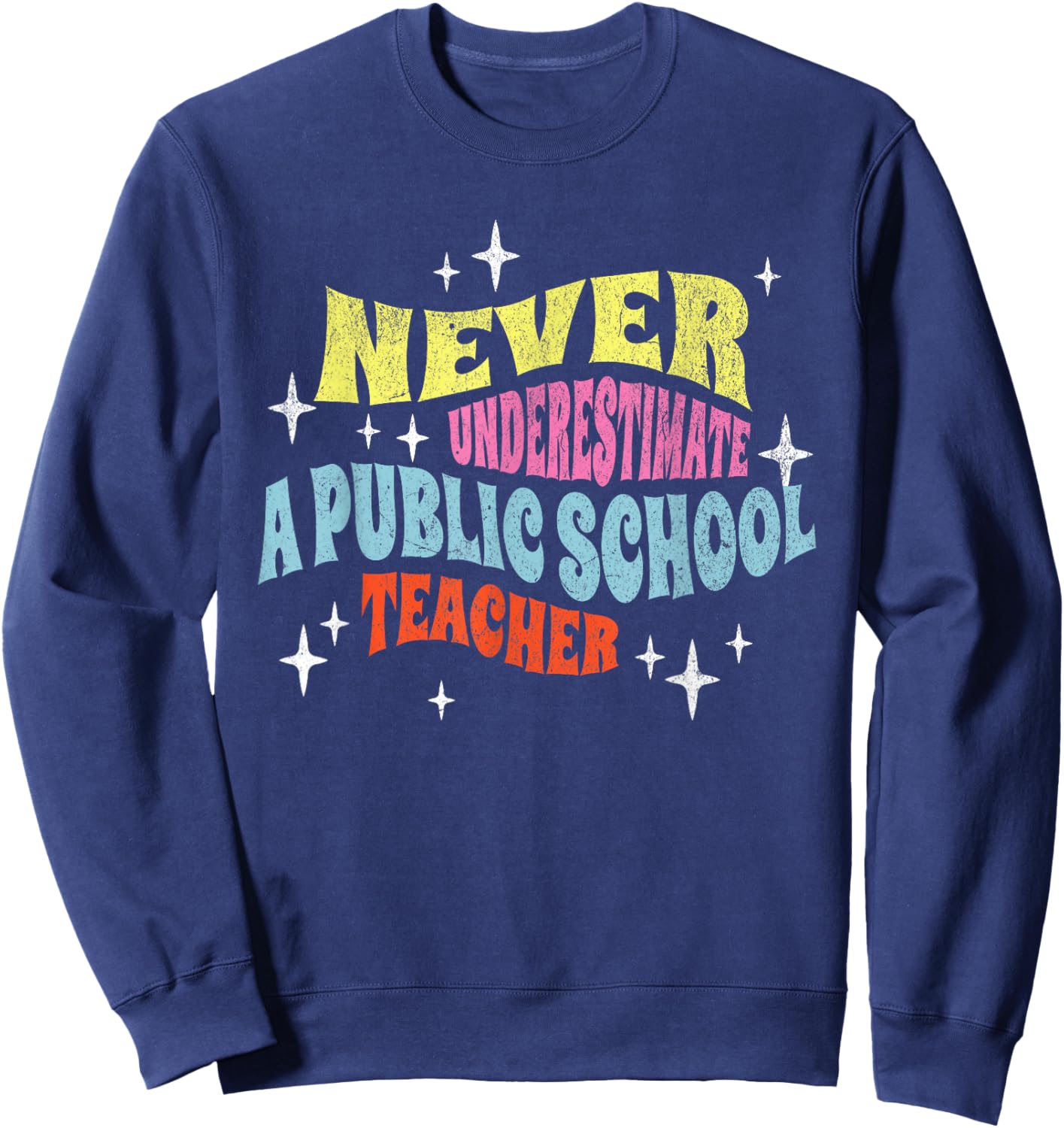 Never Underestimate a Public School Teacher Motivational Sweatshirt - Sweatshirt | Navy