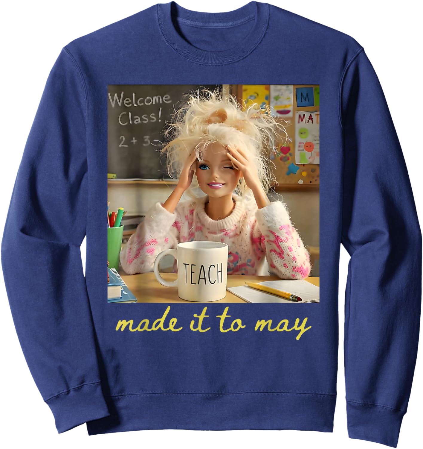 Made It to May Teacher Girls Meme Happy Last Day of School Sweatshirt - Sweatshirt | Navy