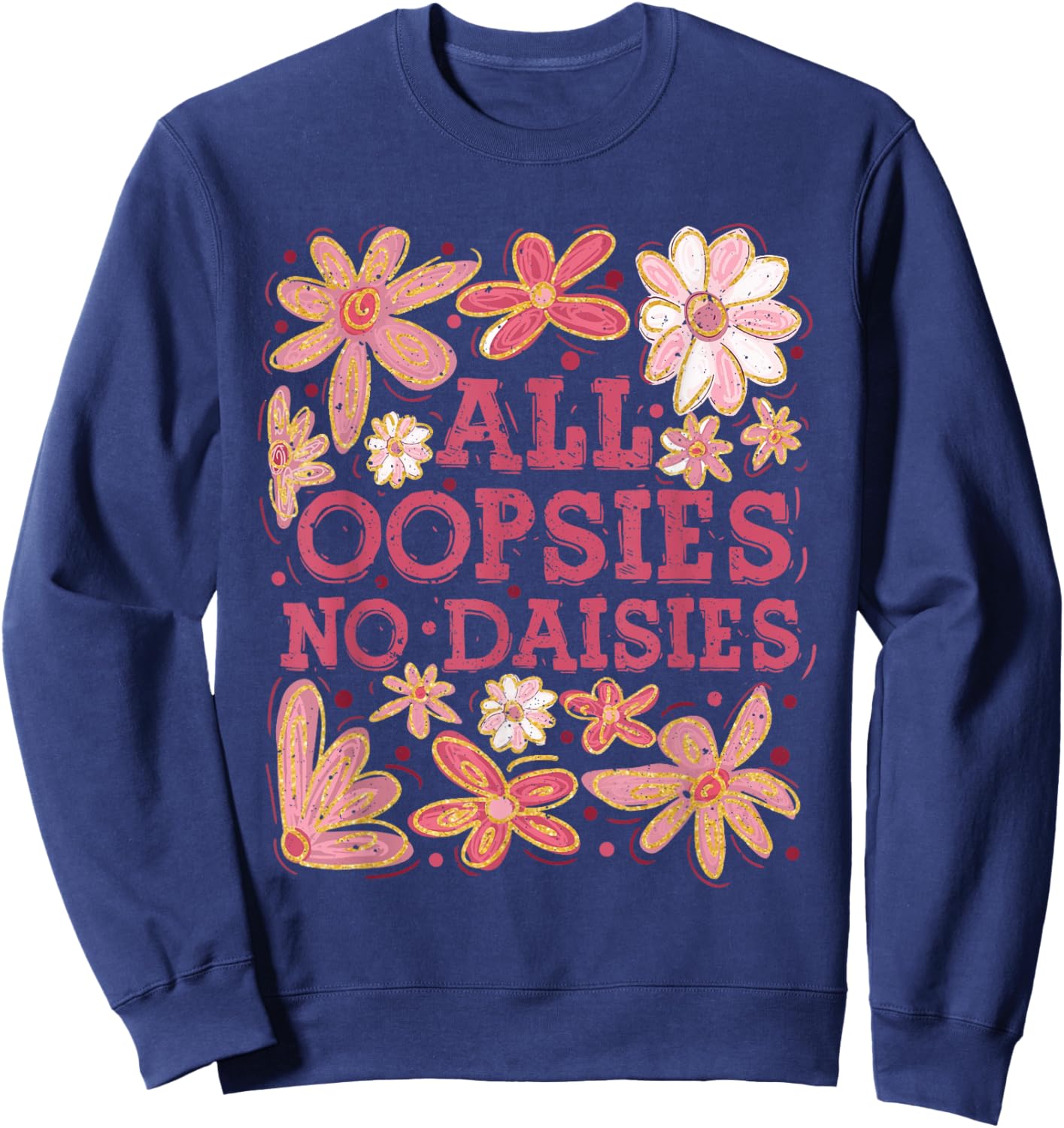 Retro Boho Floral Spring Wildflowers All Oopsies No Daisies Sweatshirt - Sweatshirt | Navy
