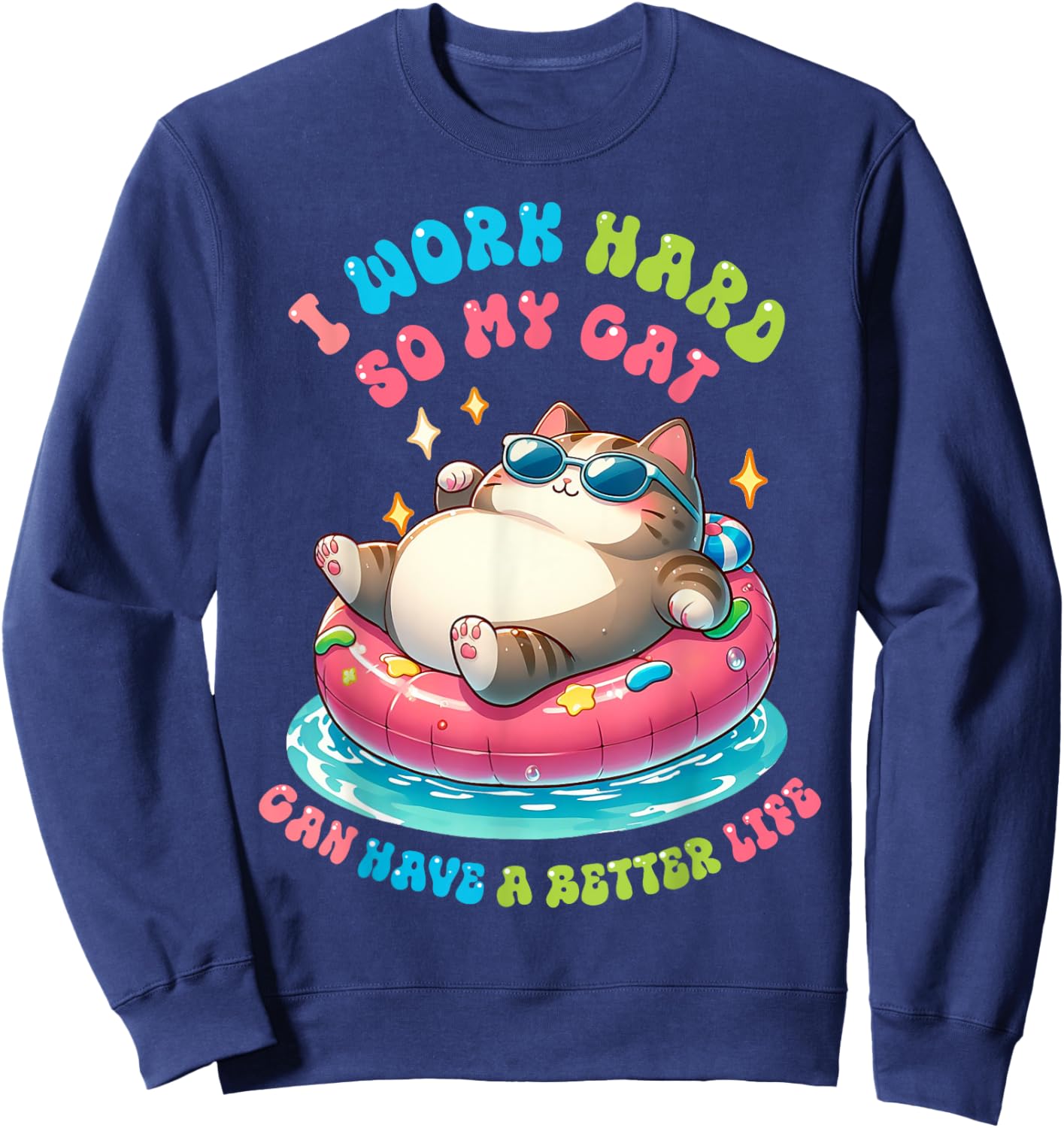 I Work Hard So My Cat Can Have A Better Life Sweatshirt - Sweatshirt | Navy