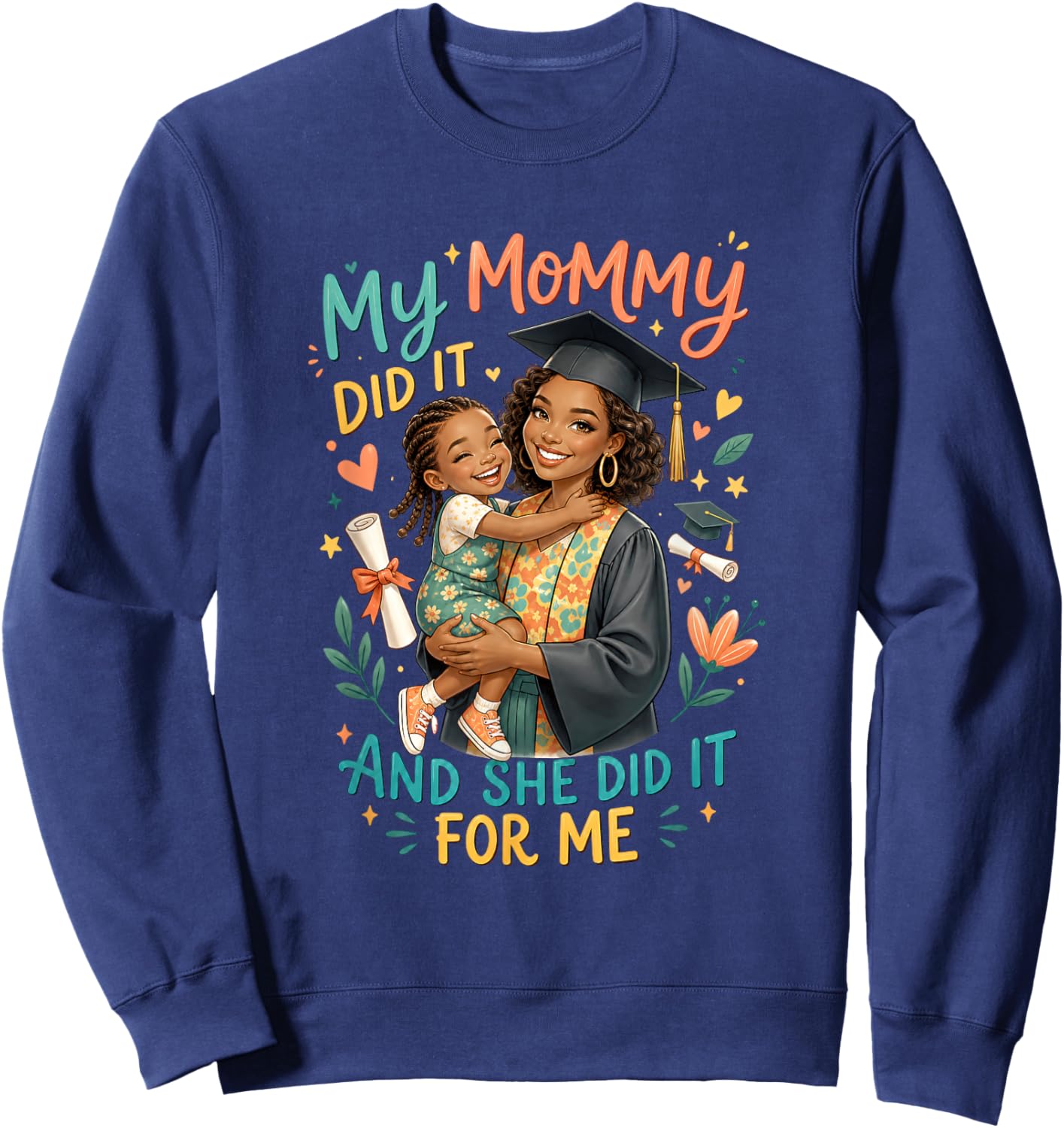 My Mommy Did It and She Did It for Me Graduation Motherhood Sweatshirt - Sweatshirt | Navy