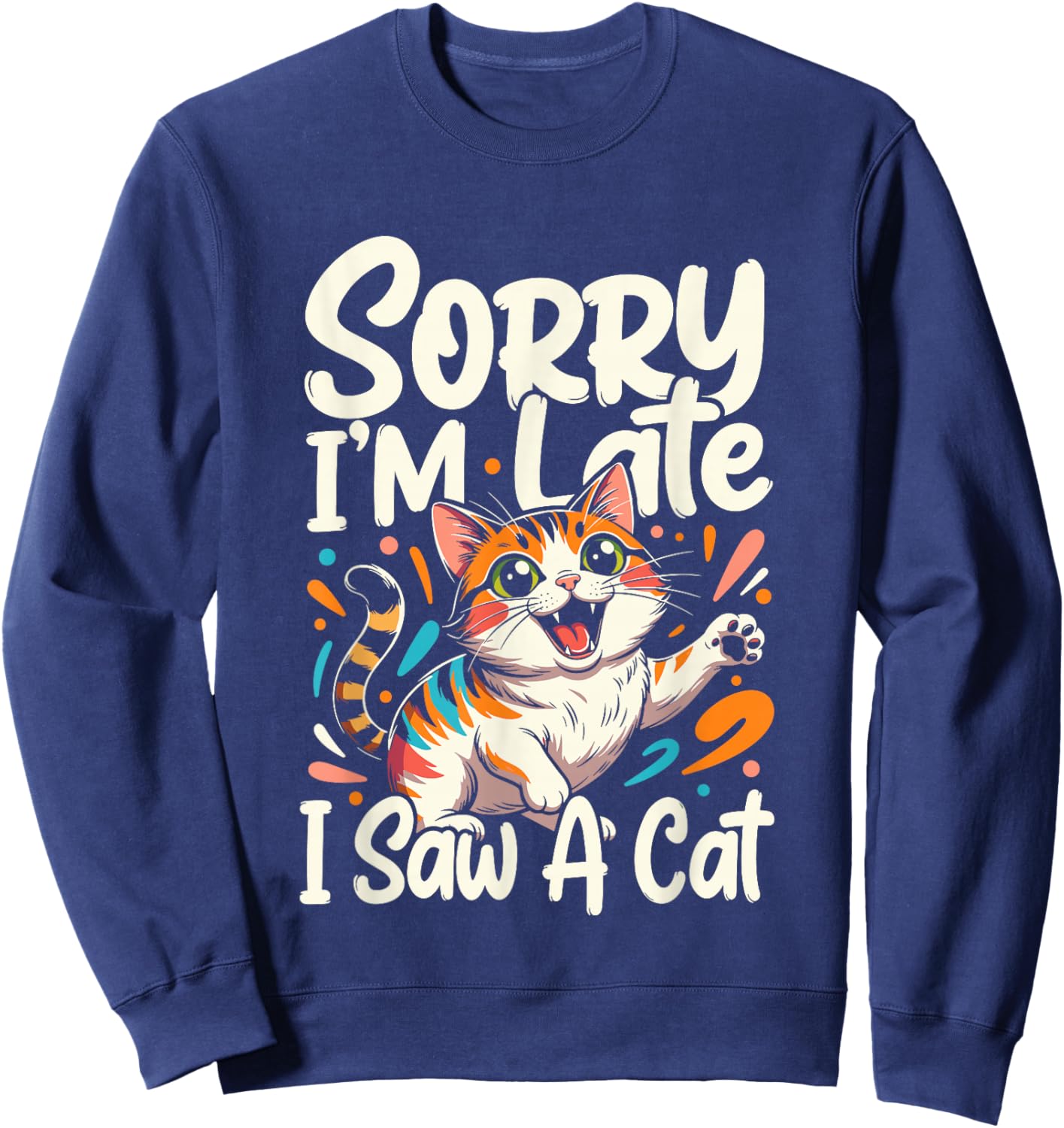 Sorry I'm Late I Saw A Cat Sweatshirt - Sweatshirt | Navy