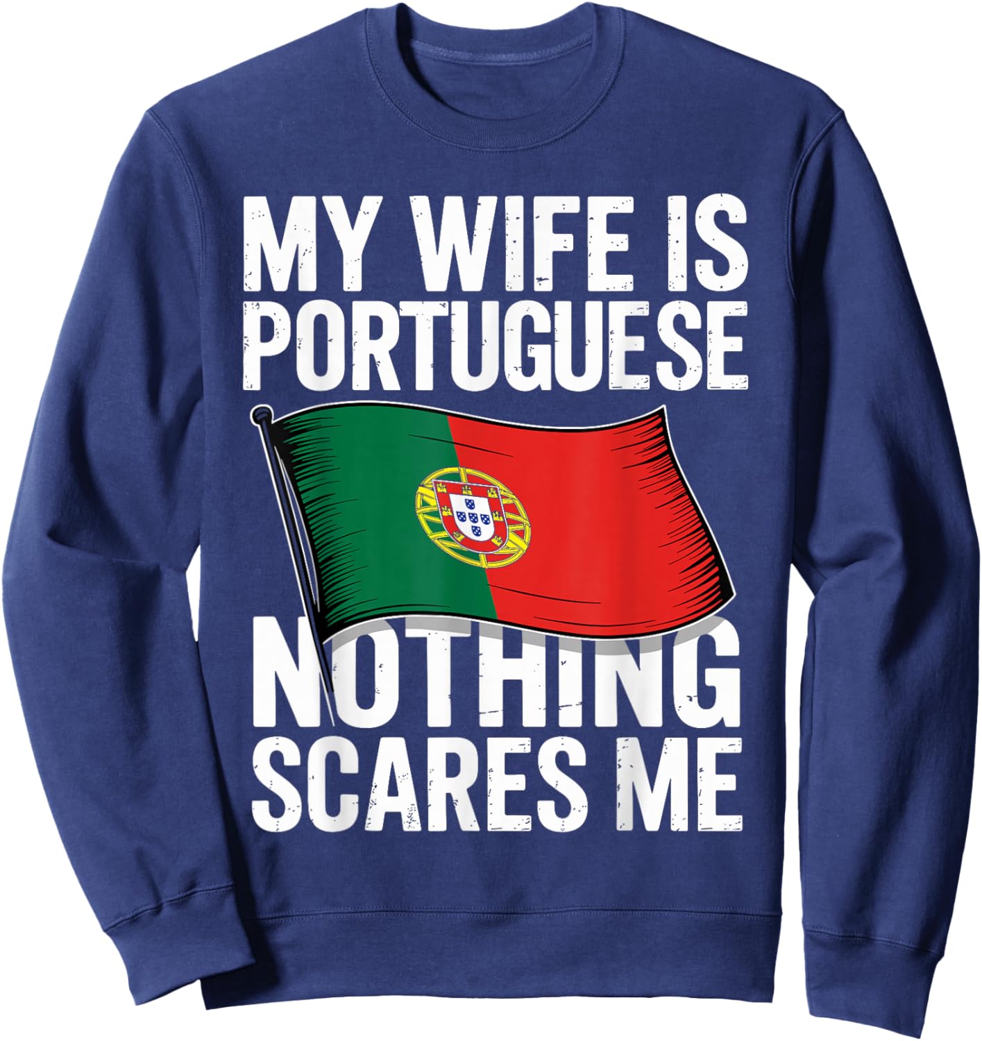 My Wife is Portuguese Nothing Scares Me Sweatshirt - Sweatshirt | Navy