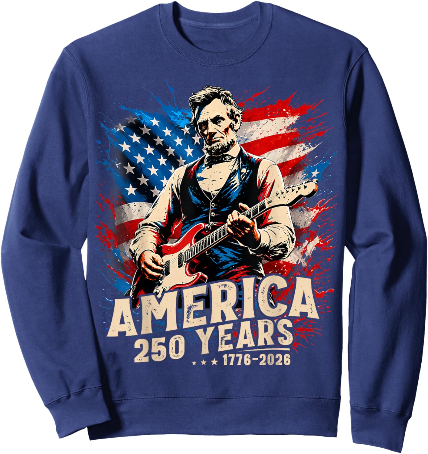 Abraham Lincoln Playing Guitar US Flag 4th of July 1776 2026 Sweatshirt - Sweatshirt | Navy