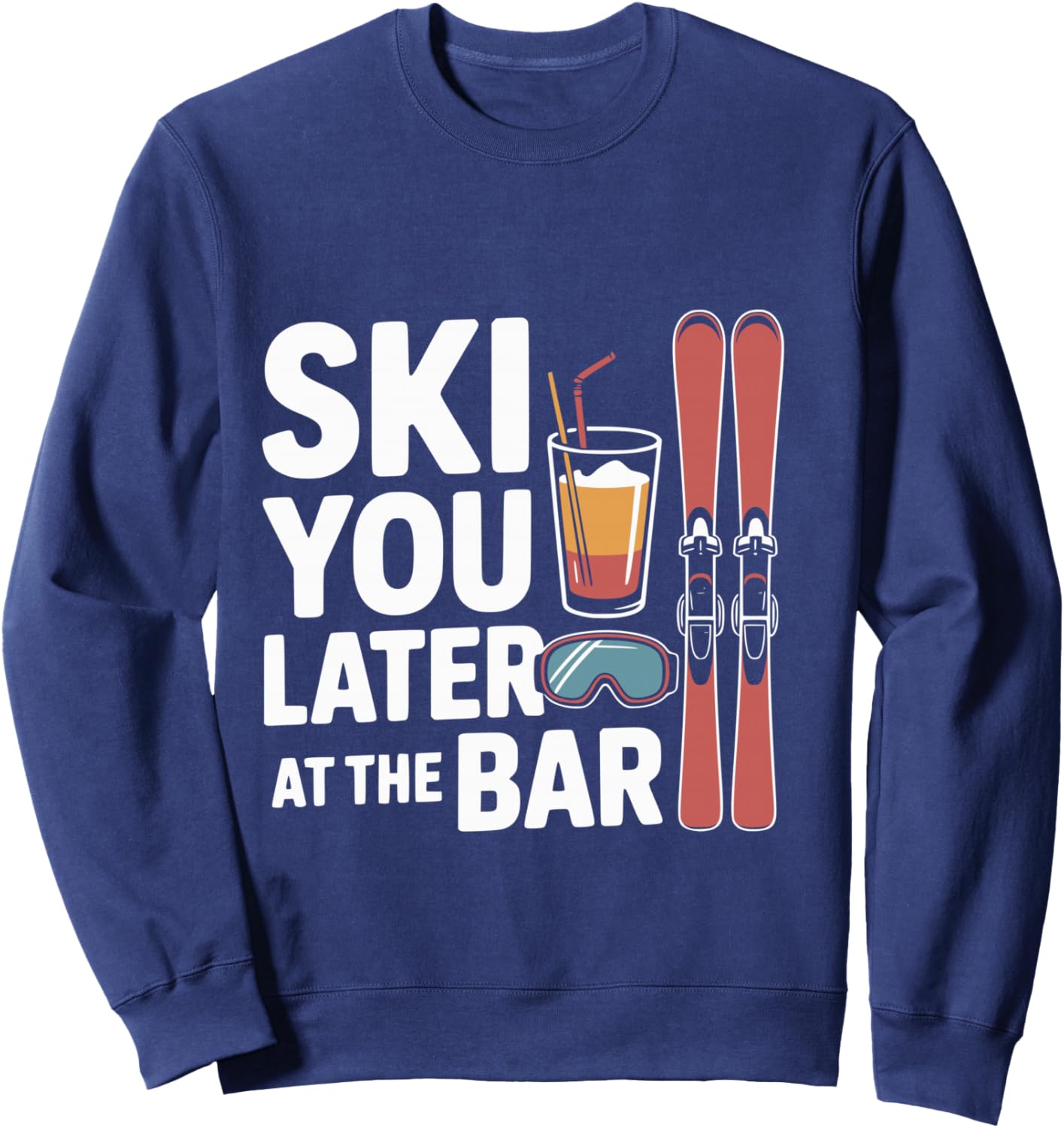 Après Ski Party Skiing Later at the Bar Skier Outfit Shirt Sweatshirt - Sweatshirt | Navy
