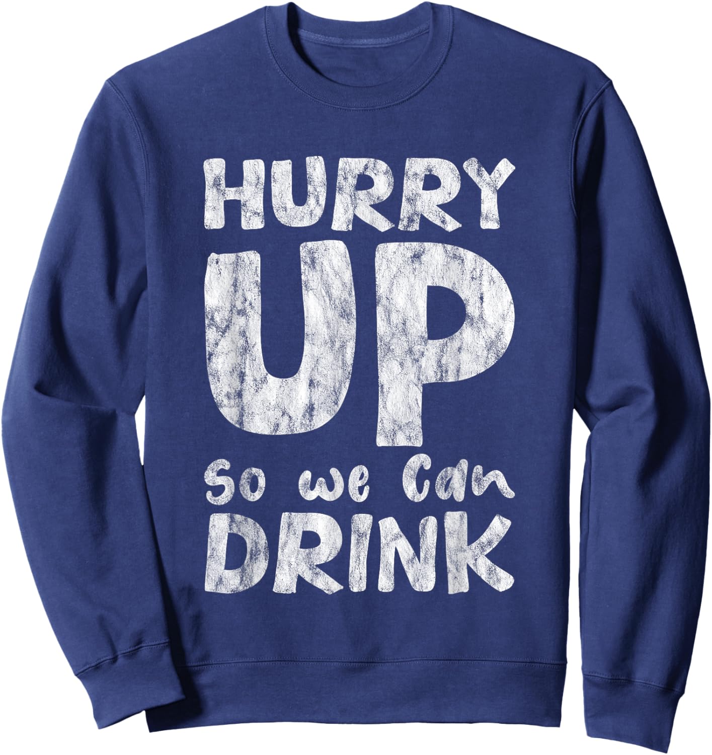 Hurry Up So We Can Drink Sweatshirt - Sweatshirt | Navy