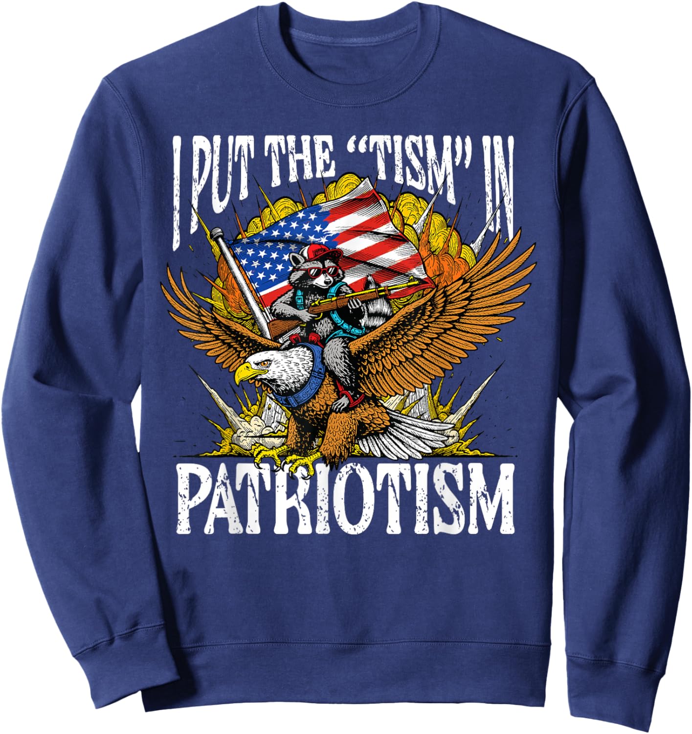 I Put Tism in Patriotism Raccoon Bald Eagle 4th of July USA Sweatshirt - Sweatshirt | Navy