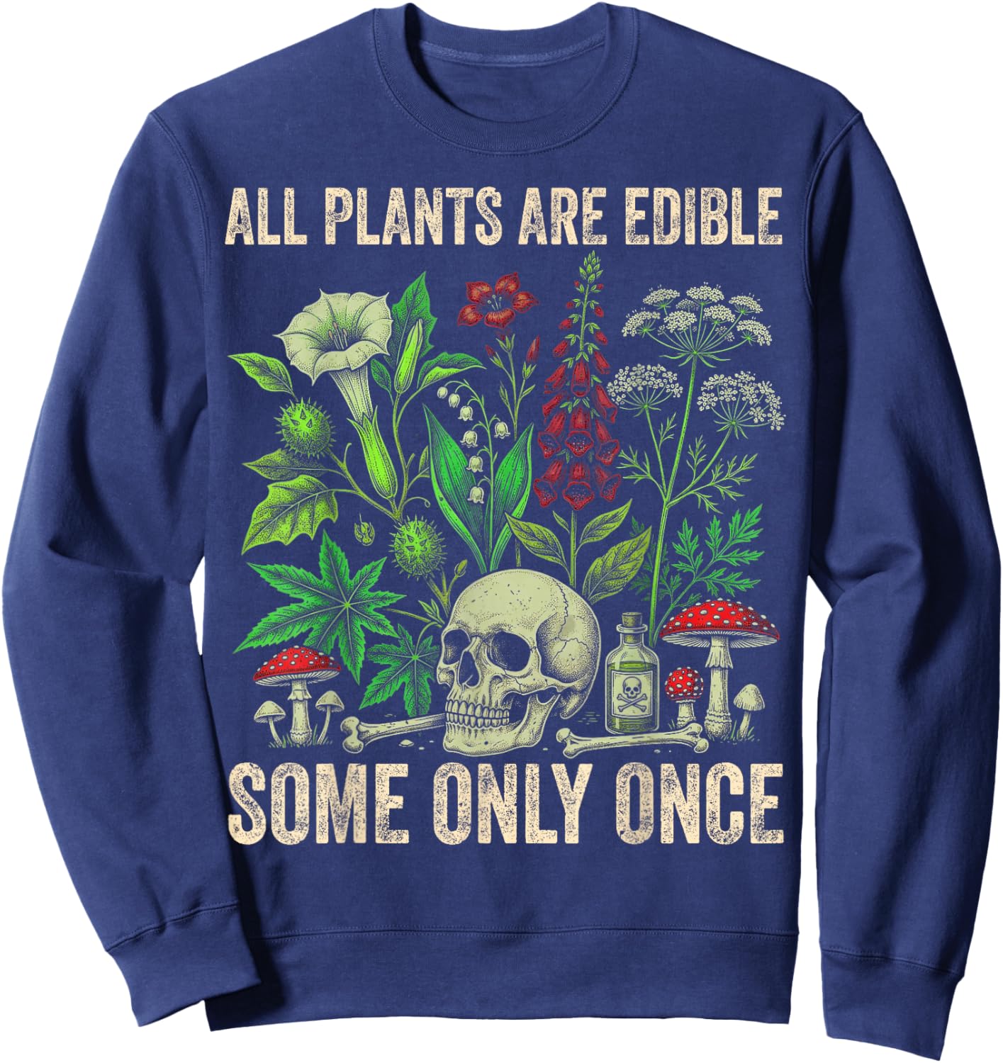 All Plants are Edible Some Only Once Funny Men Women Sweatshirt - Sweatshirt | Navy